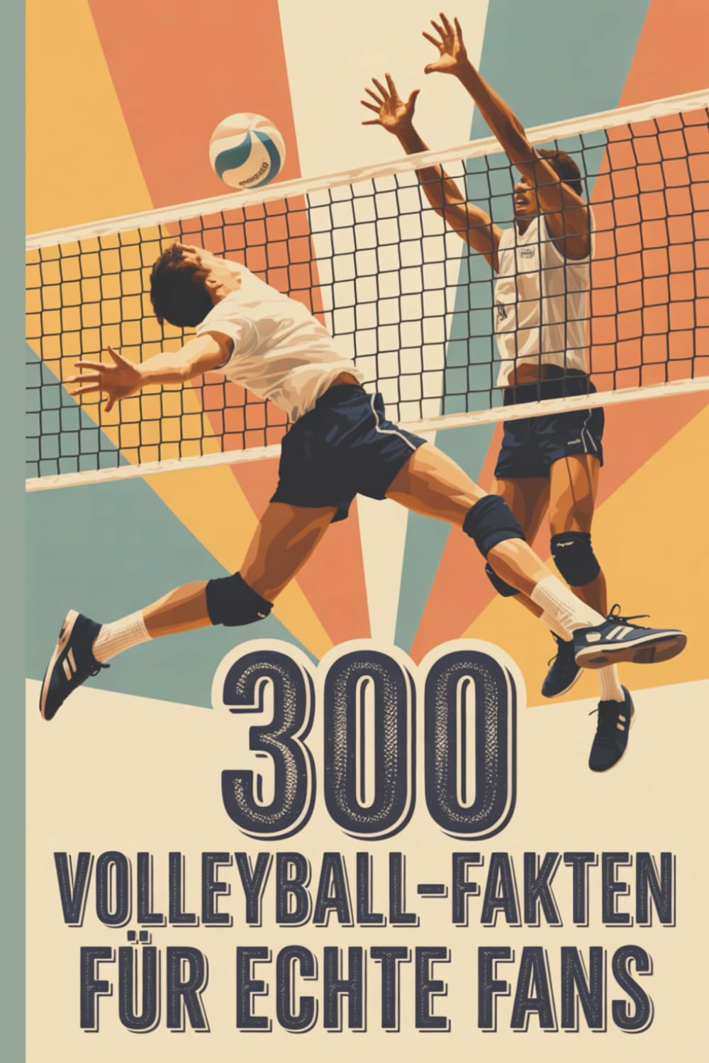300 Volleyball-Fakten für echte Fans – Spannendes Wissen rund um Geschichte, Regeln, Superstars und Rekorde: Für Kinder und Erwachsene, kurze, unterhaltsame und erstaunliche Fakten book