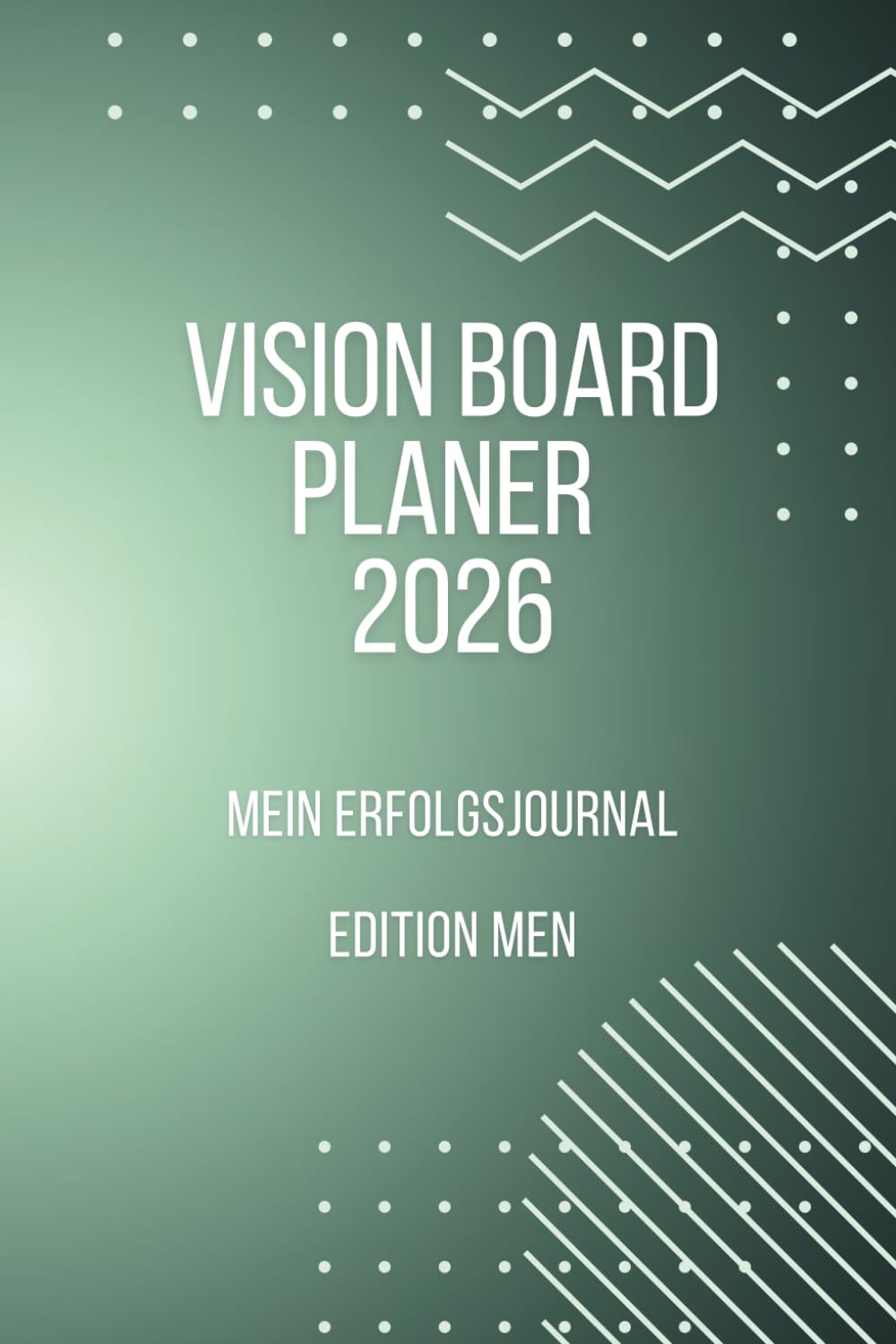 Vision Board Planer 2026 – Edition Men: Ziele setzen & erreichen – Deine Reise zu deiner besten Version book
