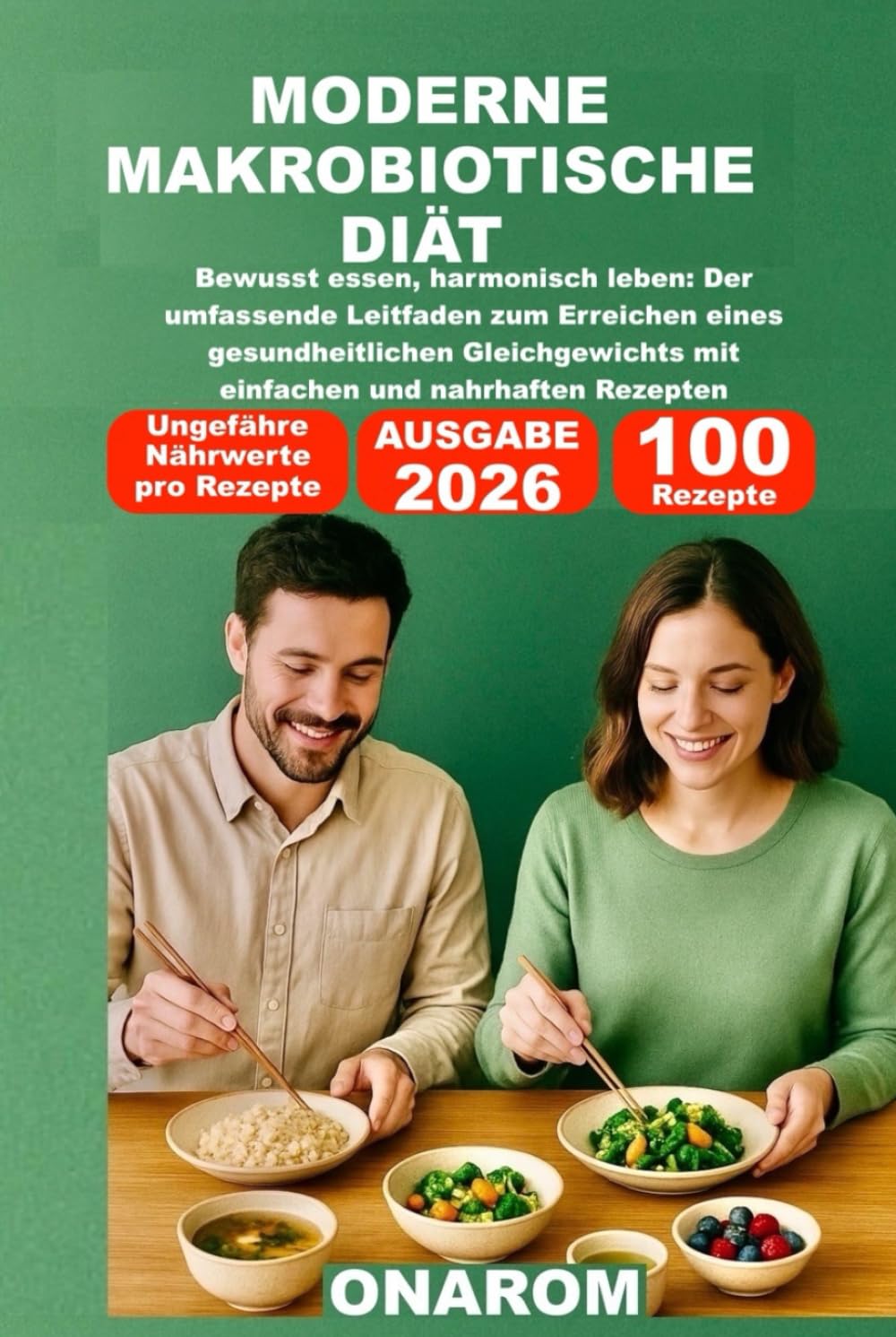 MODERNE MAKROBIOTISCHE DIÄT: Bewusst essen, harmonisch leben: Der umfassende Leitfaden zum Erreichen eines gesundheitlichen Gleichgewichts mit einfachen und nahrhaften Rezepten Health, Nutrition & Fitness