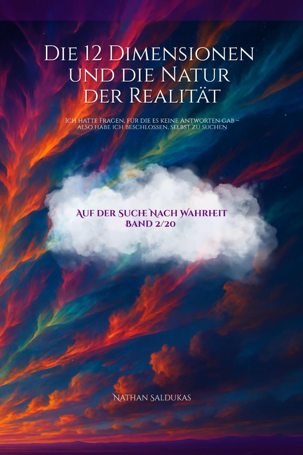 Die 12 Dimensionen und die Natur der Realität: Ich hatte Fragen, für die es keine Antworten gab – also habe ich beschlossen, selbst zu suchen (Auf der Suche nach Warheit, Band 2) Religion & Esotericism