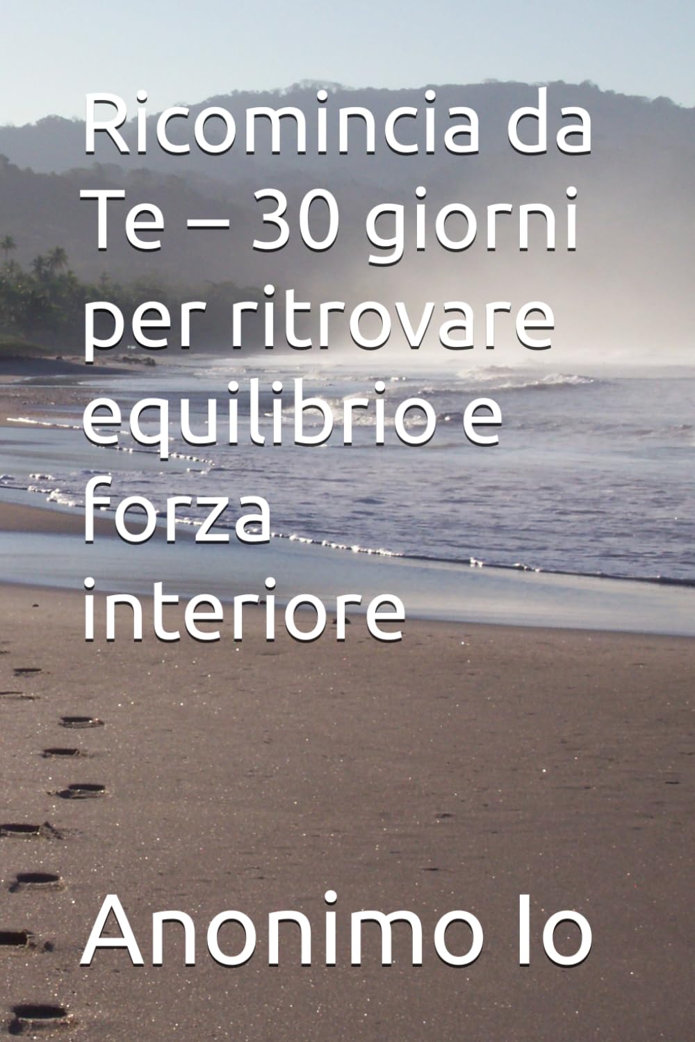 Ricomincia da Te – 30 giorni per ritrovare equilibrio e forza interiore book