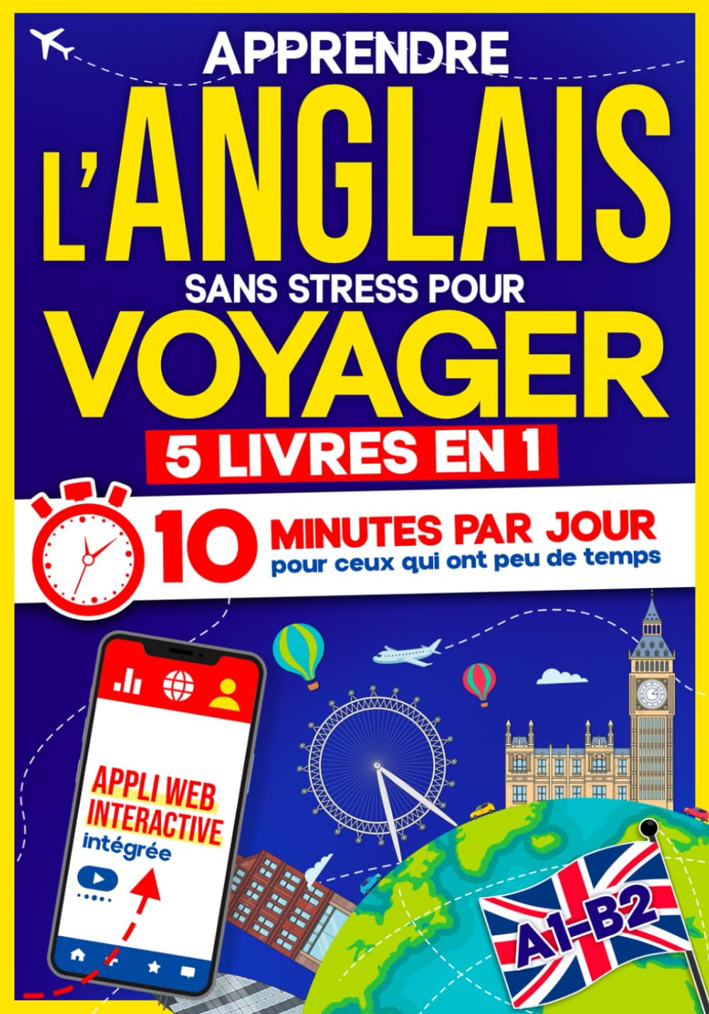 Apprendre l’Anglais Sans Stress pour Voyager: 10 Minutes par Jour pour ceux qui ont peu de temps| 5 livres en 1 + App incluse. Méthode simple et interactive même pour ceux qui partent de zéro (A1–B2) book