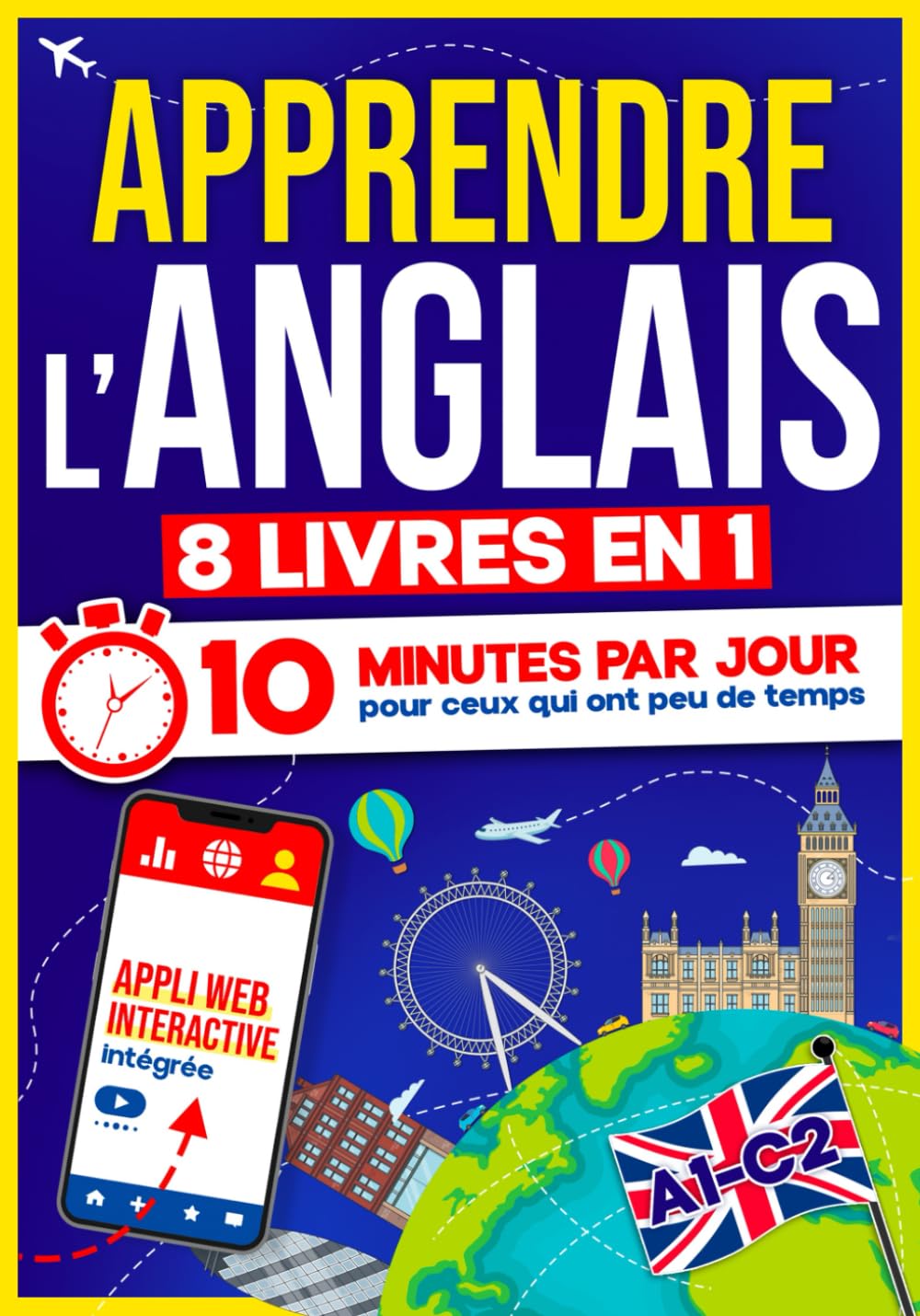 Apprendre l’Anglais: 10 Minutes par Jour pour ceux qui ont peu de temps | 8 livres en 1 + App incluse. Méthode simple et interactive pour tous les niveaux. Grammaire, Récits, Exercices avec Audio Foreign Languages ​​& Dictionaries