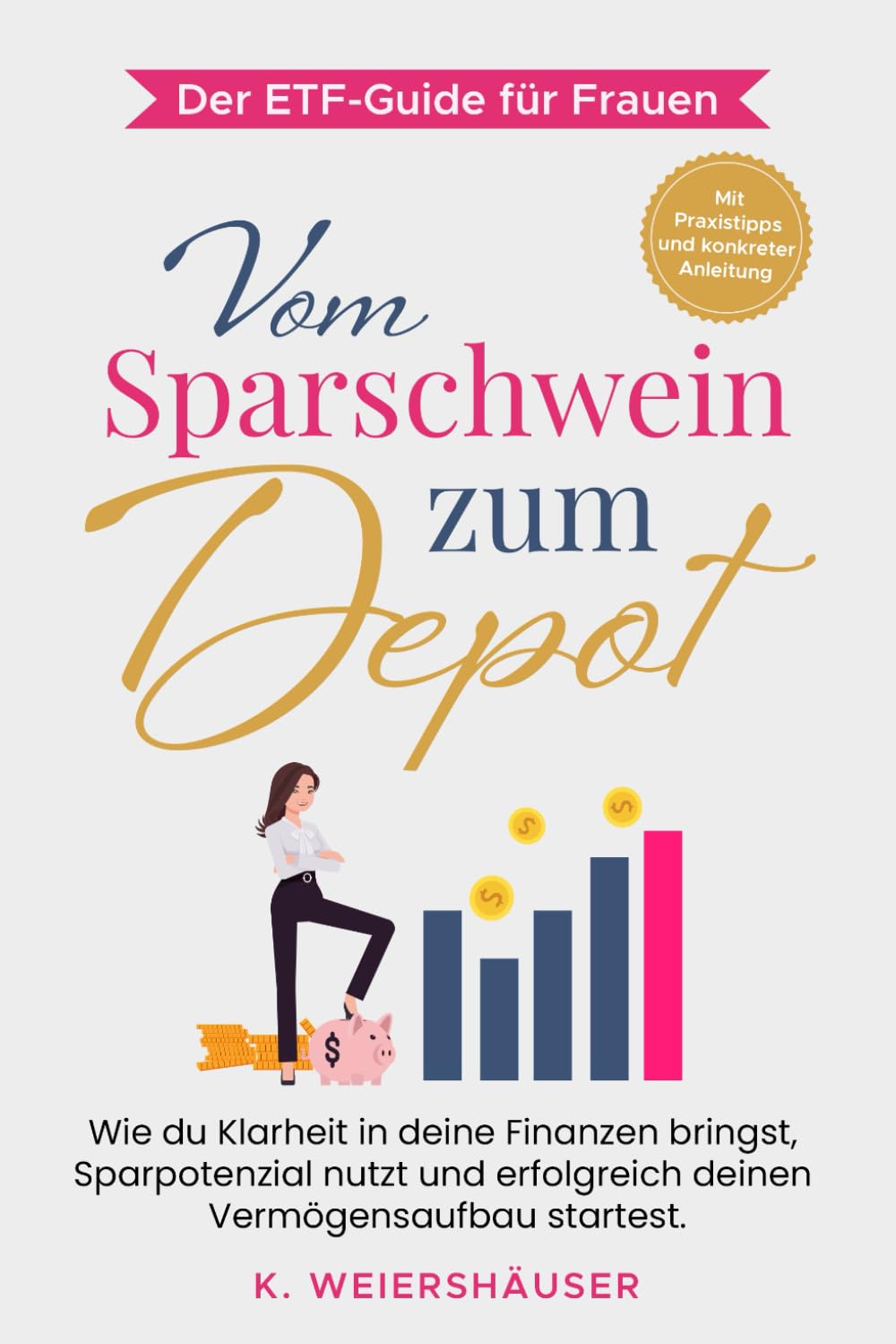 Vom Sparschwein zum Depot: Der ETF-Guide für Frauen: Wie du Klarheit in deine Finanzen bringst, Sparpotenzial nutzt und erfolgreich deinen Vermögensaufbau startest. Business, Finance & Career