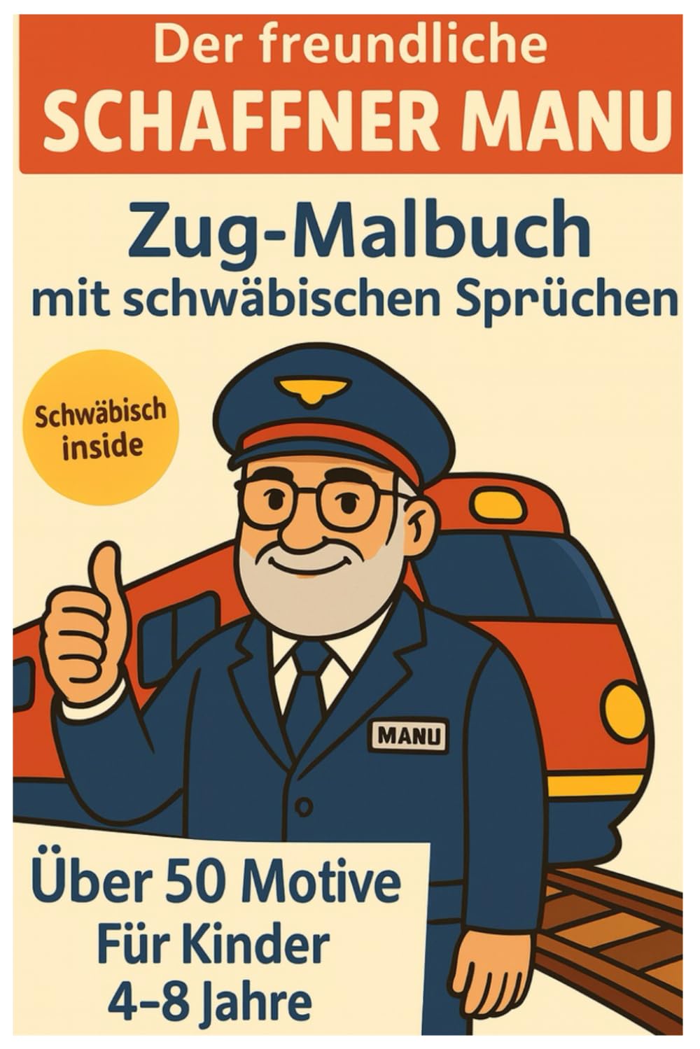 Der freundliche Schaffner Manu – Mein Zug-Malbuch mit schwäbischen Sprüchen und Ausmalspaß ab 4 Jahren Non-fiction