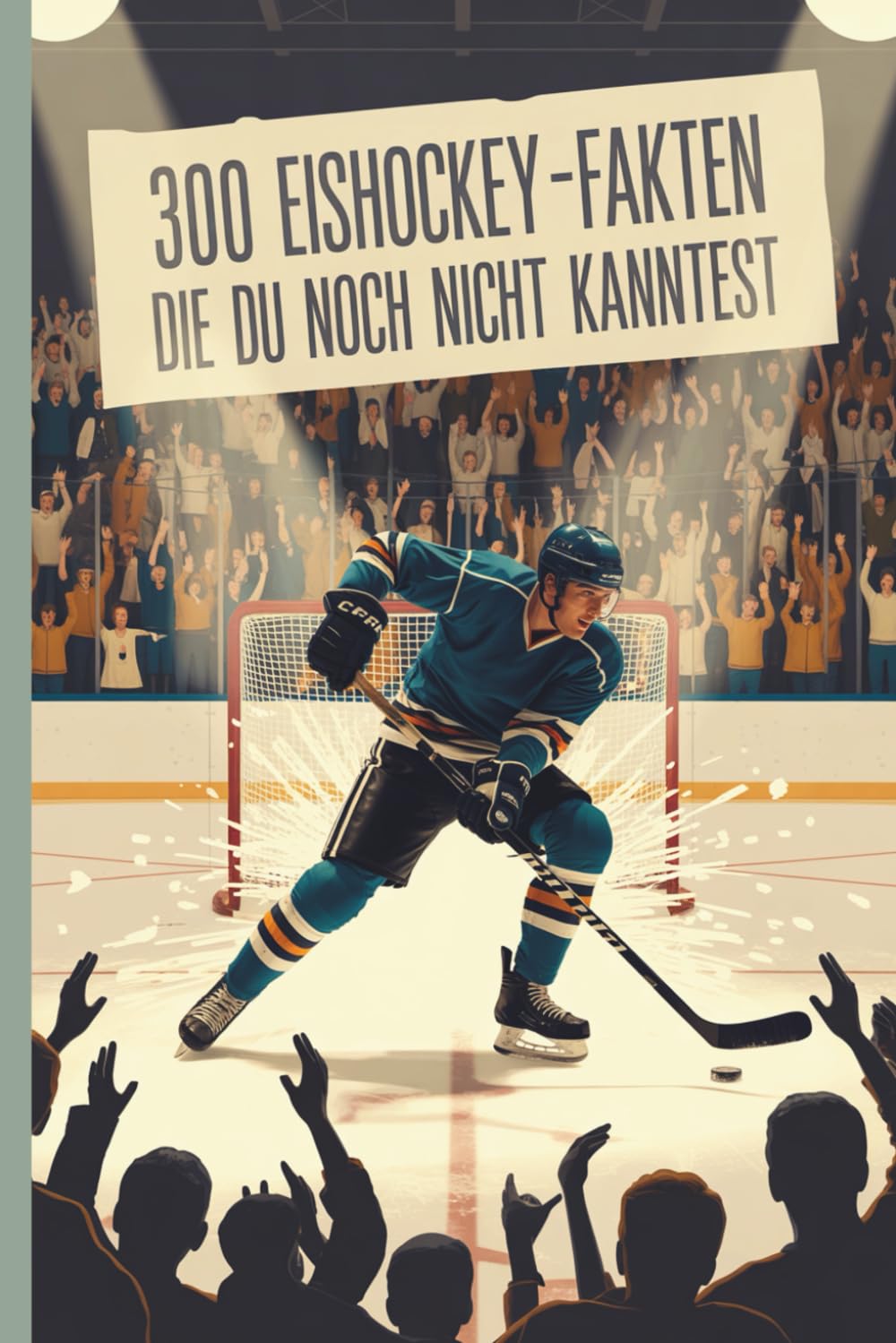 300 faszinierende Eishockey-Fakten – Wissen, Spaß & Staunen für Kinder und Erwachsene: Von Superstars, Pucks und Rekorden: spannende, humorvolle und lehrreiche Eishockey-Fakten book