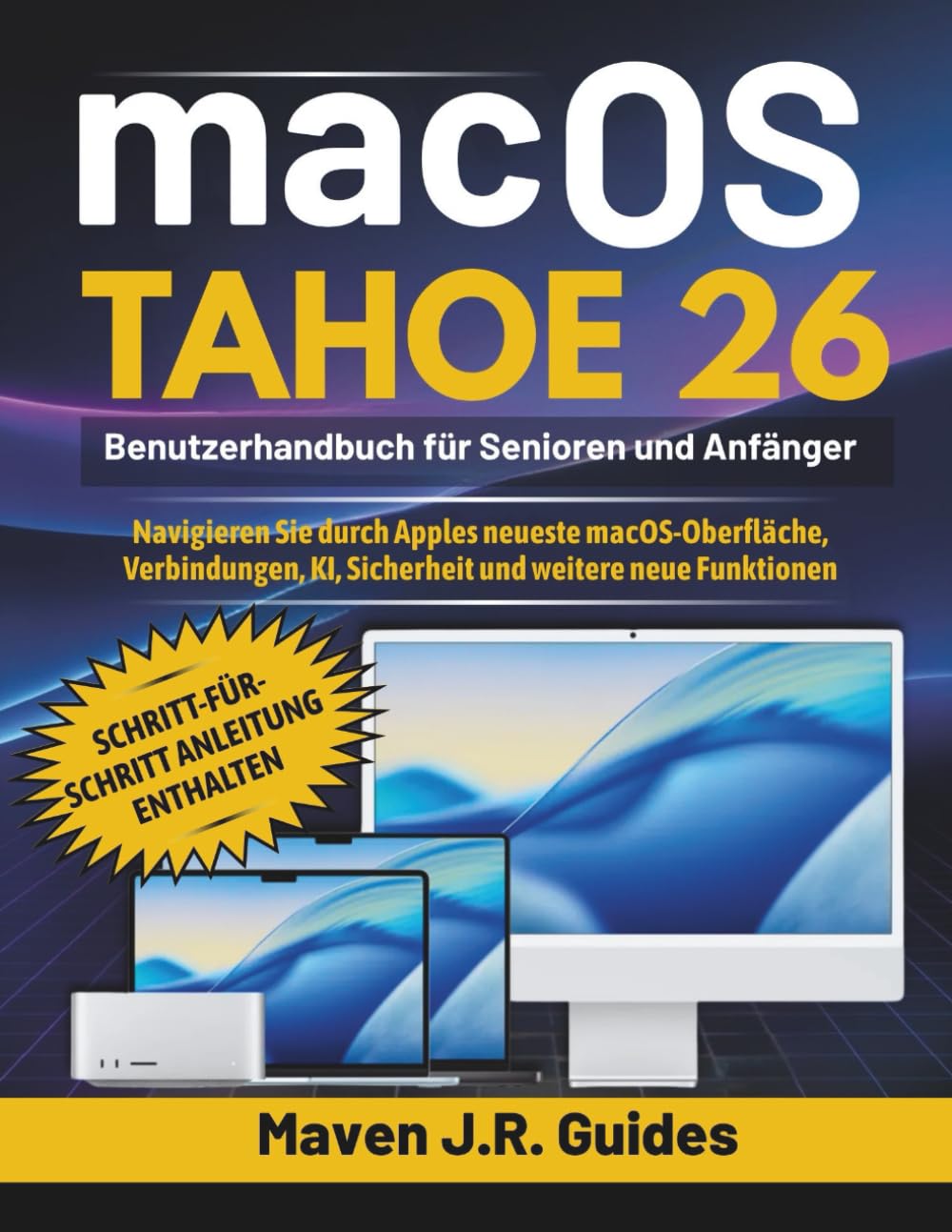 macOS TAHOE 26 BENUTZERHANDBUCH FUR SENIOREN UND ANFANGER: Navigieren Sie durch Apples neueste macOS-Oberfläche, Verbindungen, KI, Sicherheit und weitere neue Funktionen Computer Science