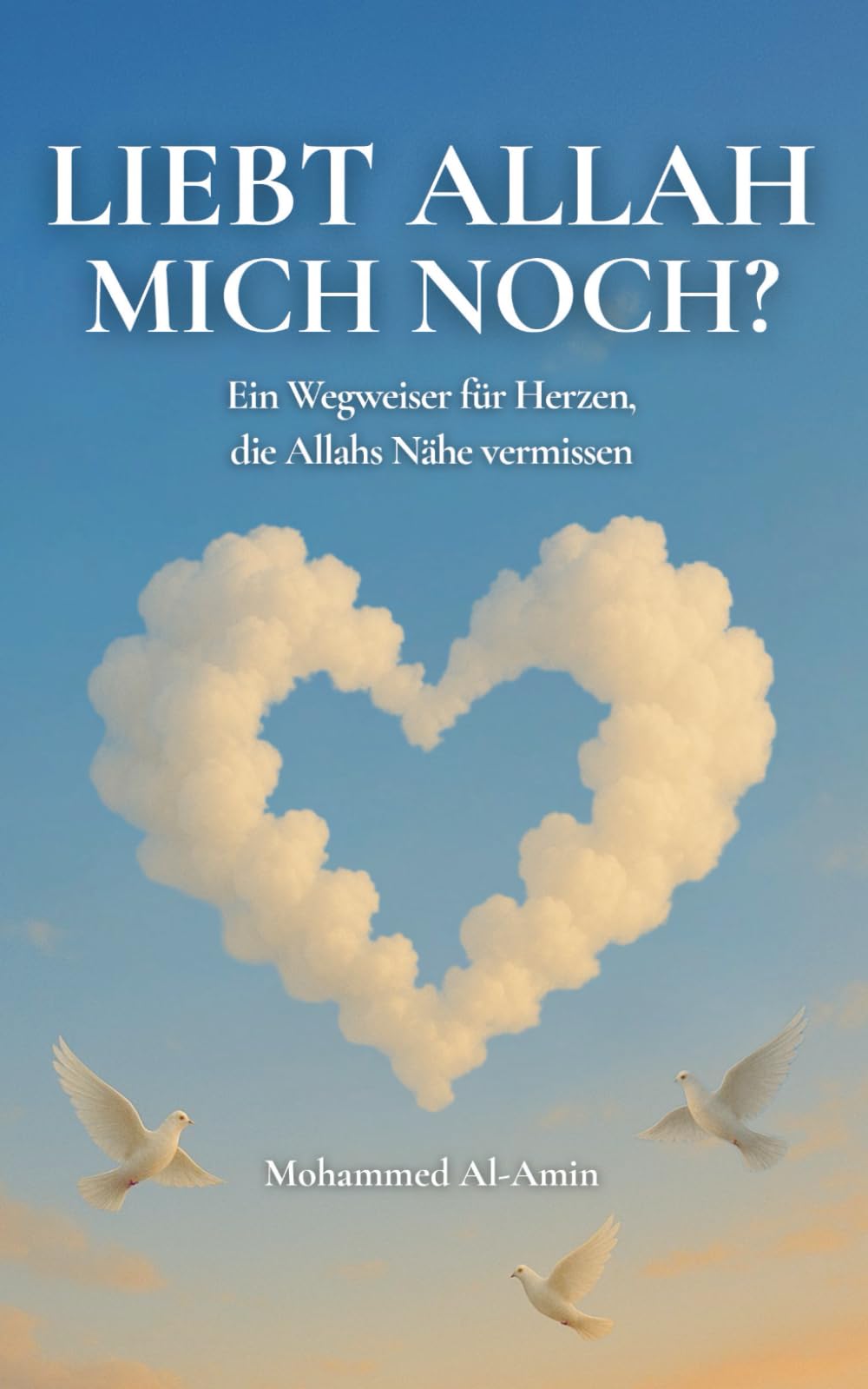 Liebt Allah Mich Noch?: Ein Wegweiser Für Herzen, Die Allahs Nähe Vermissen (Worte, Die Dein Herz Berühren Und Deinen Glauben Stärken) Poetry