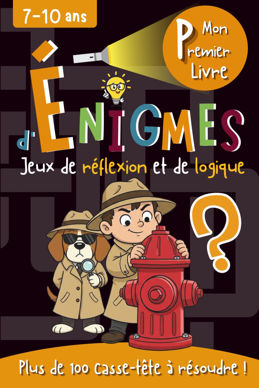 Mon Premier Livre d'Énigmes: Jeux de réflexion et de logique pour les enfants de 7 à 10 ans - Plus de 100 casse-tête illustrés, divers et variés à résoudre book