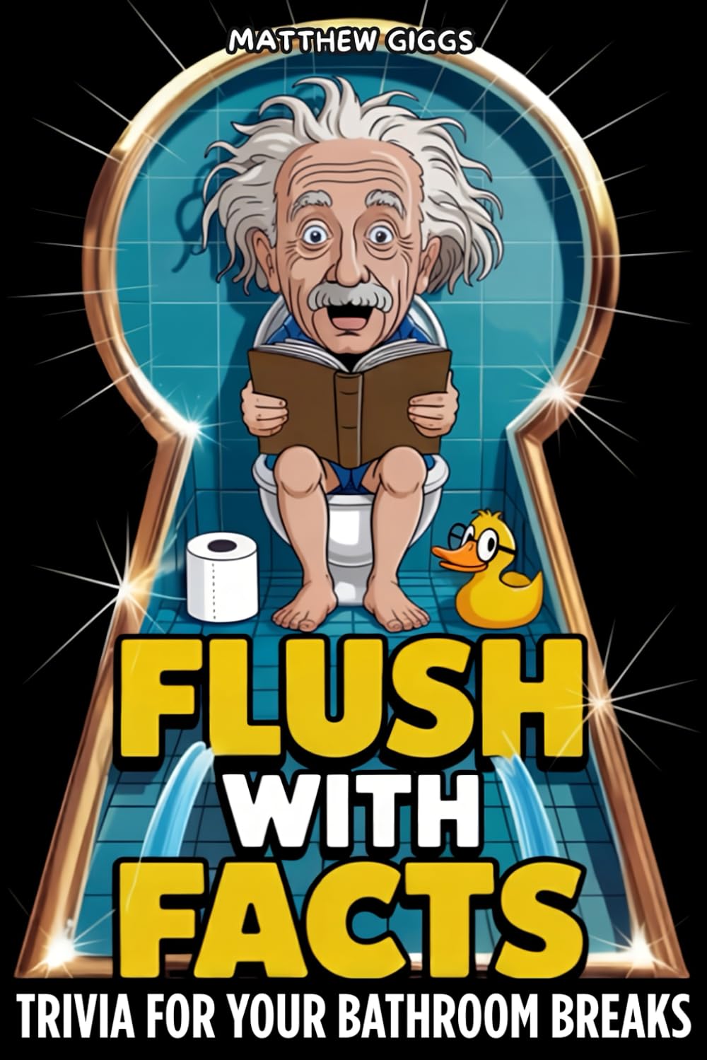 Flush With Facts: The Ultimate Funny Bathroom Book With Fun Facts, Toilet Trivia & Potty Humor | Perfect Gag Gift on the Throne Education
