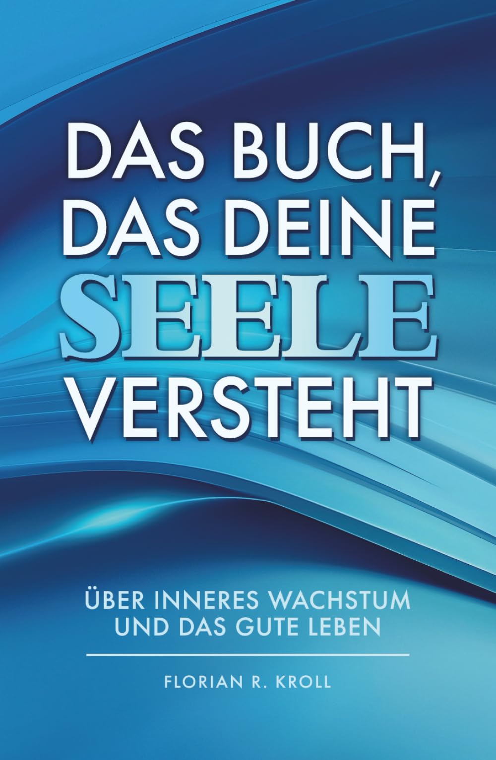 DAS BUCH, DAS DEINE SEELE VERSTEHT: Über inneres Wachstum und das gute Leben Psychology