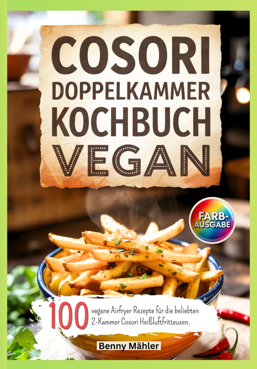 Cosori Doppelkammer Kochbuch Vegan: 100 vegane Airfryer Rezepte für die beliebten 2-Kammer Cosori Heißluftfritteusen. Cooking & Enjoying