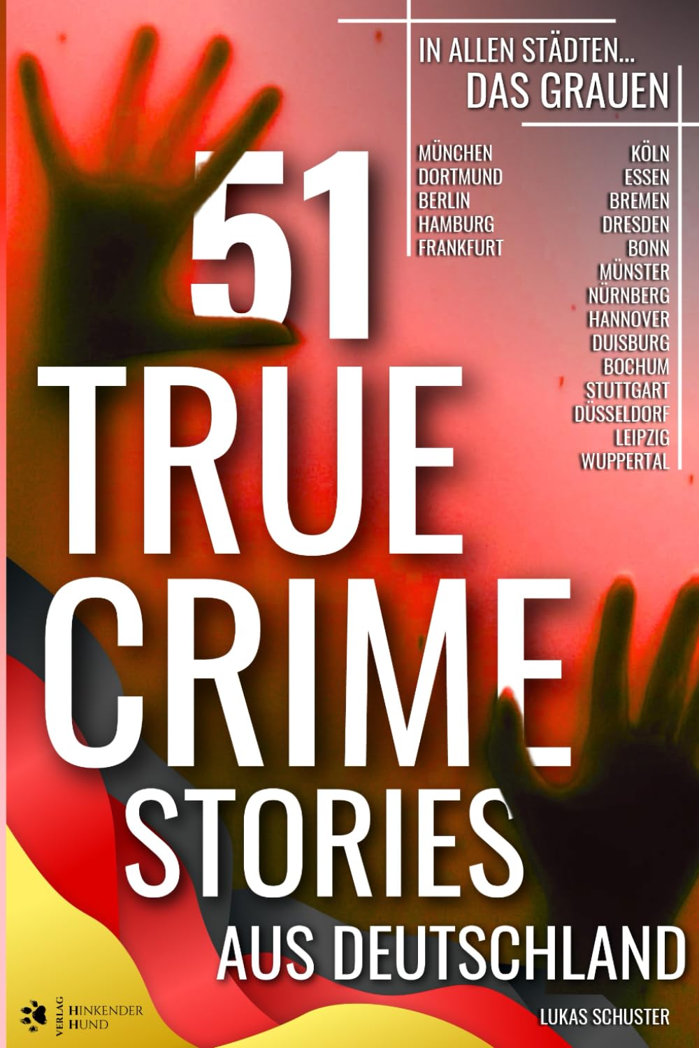 51 TRUE CRIME STORIES AUS DEUTSCHLAND: in allen Städten... DAS GRAUEN (München, Dortmund, Berlin, Hamburg, Frankfurt, Köln, Essen, Bremen, Dresden, ... Stuttgart, Düsseldorf, Leipzig, Wuppertal...) Politics & Society