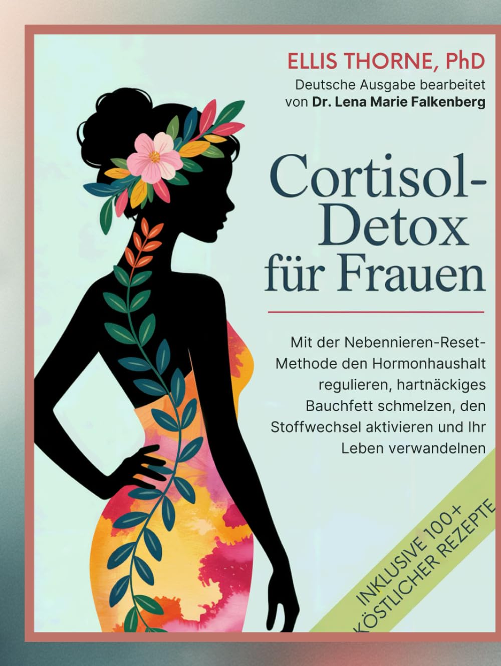 Cortisol-Detox für Frauen: Mit der Nebennieren-Reset-Methode den Hormonhaushalt regulieren, hartnäckiges Bauchfett schmelzen, den Stoffwechsel aktivieren und Ihr Leben verwandeln Health, Nutrition & Fitness