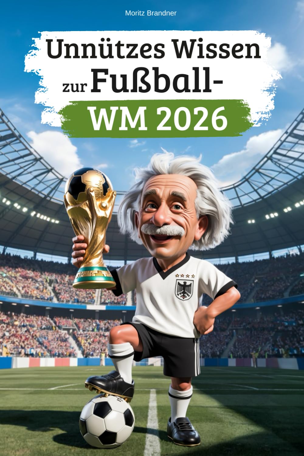 Unnützes Wissen zur Fußball-WM 2026: Entdecke 222 lustige, skurrile & unglaubliche Fakten rund um die Weltmeisterschaft – das perfekte Geschenk für alle Fußballfans! Memories