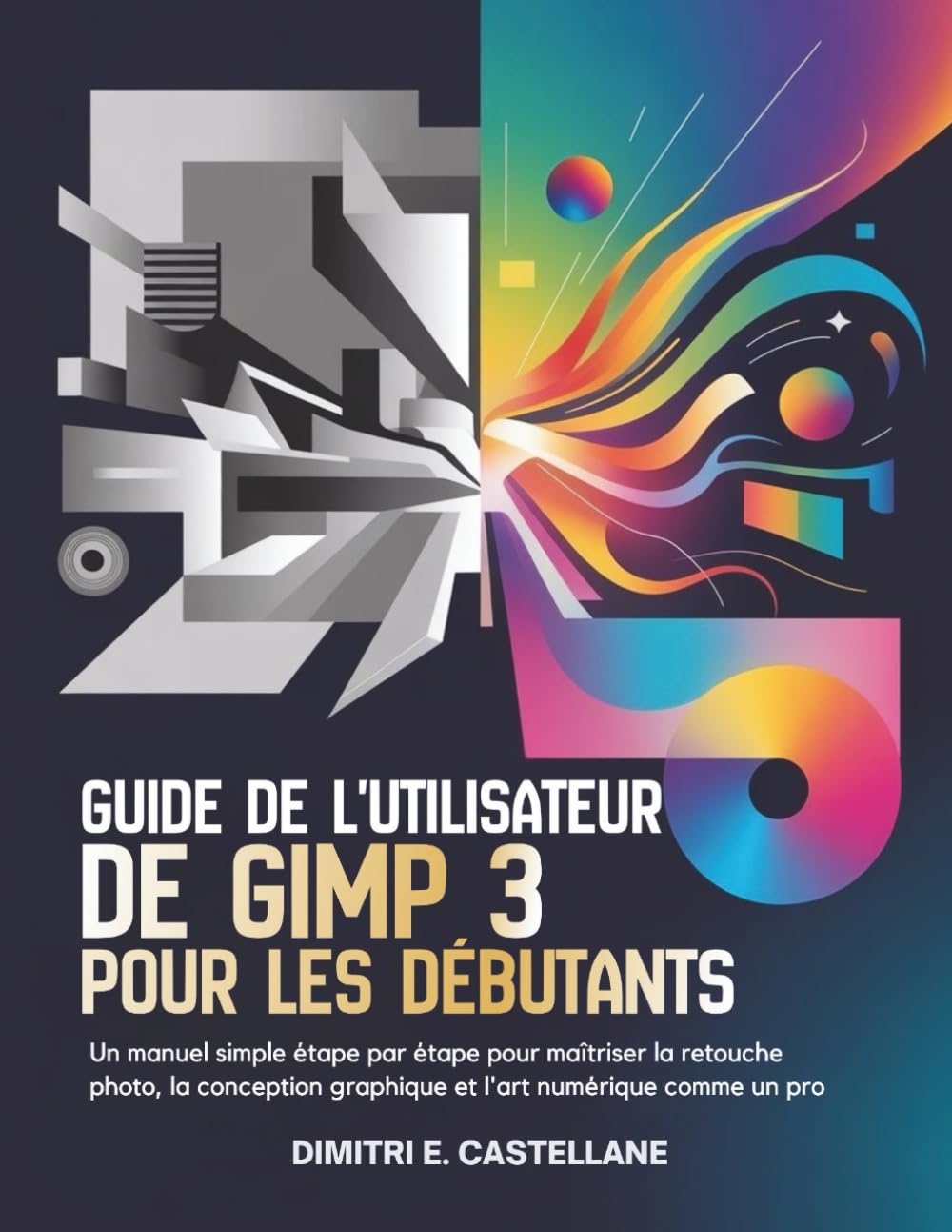 Guide de l'utilisateur de GIMP 3 pour les débutants: Un manuel simple étape par étape pour maîtriser la retouche photo, la conception graphique et l'art numérique comme un pro book