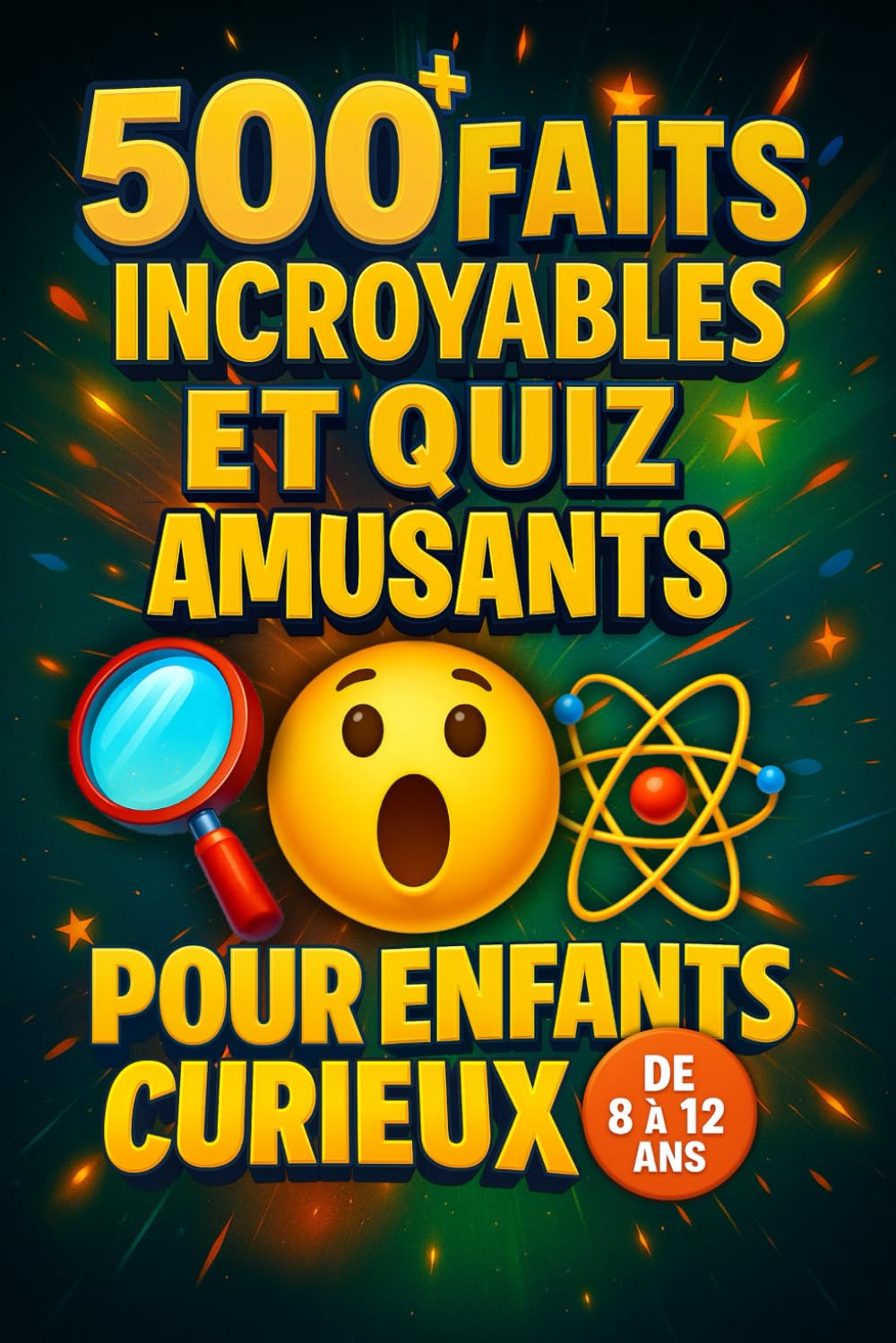 500+ Faits incroyables et quiz amusants pour enfants curieux – De 8 à 12 ans: Découvre des secrets incroyables sur les animaux, l’espace, la science et bien plus encore | Idée cadeau pour enfants book