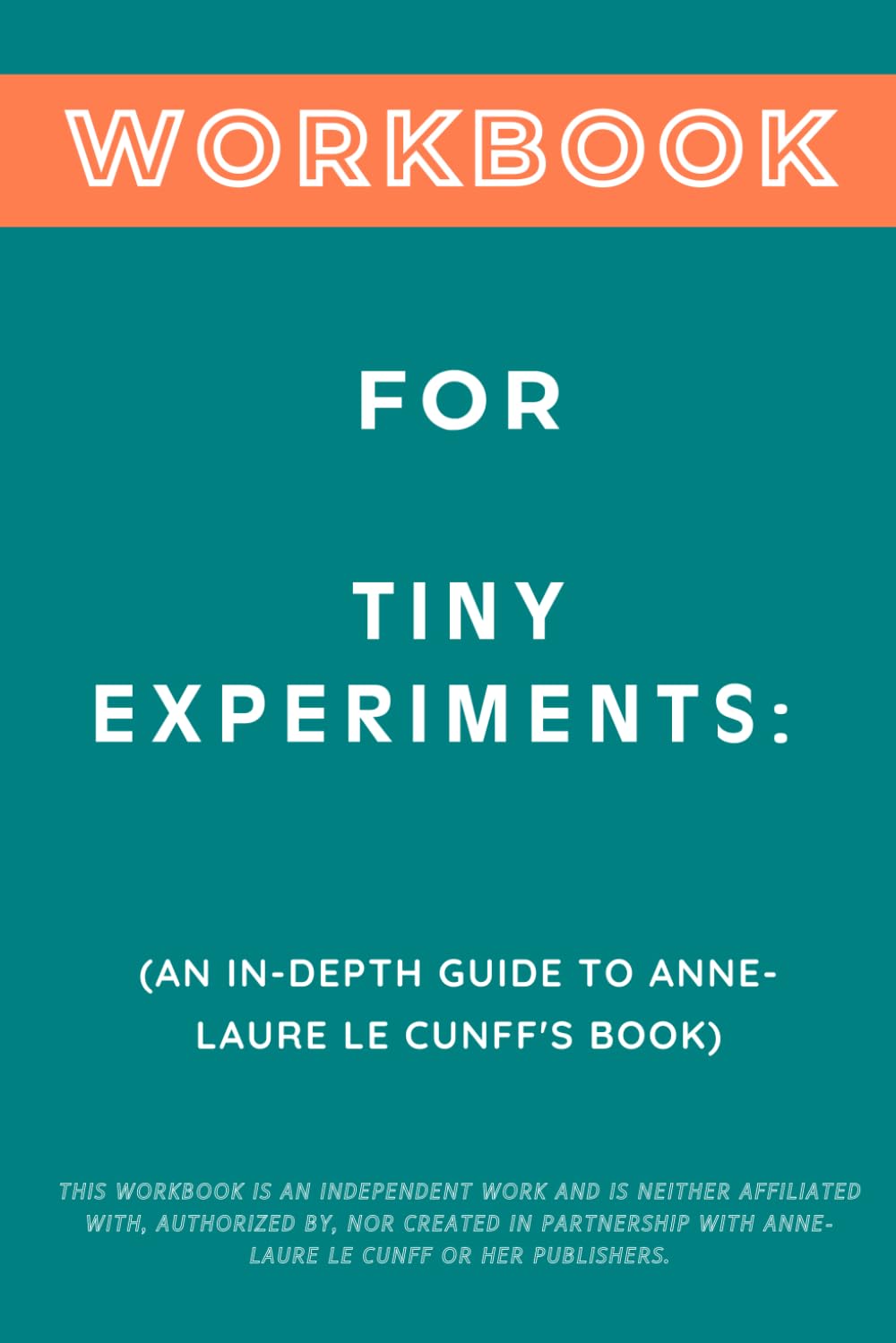 Workbook for Tiny Experiments: An In-Depth Guide to nne-Laure Le Cunff's Book Business, Finance & Career
