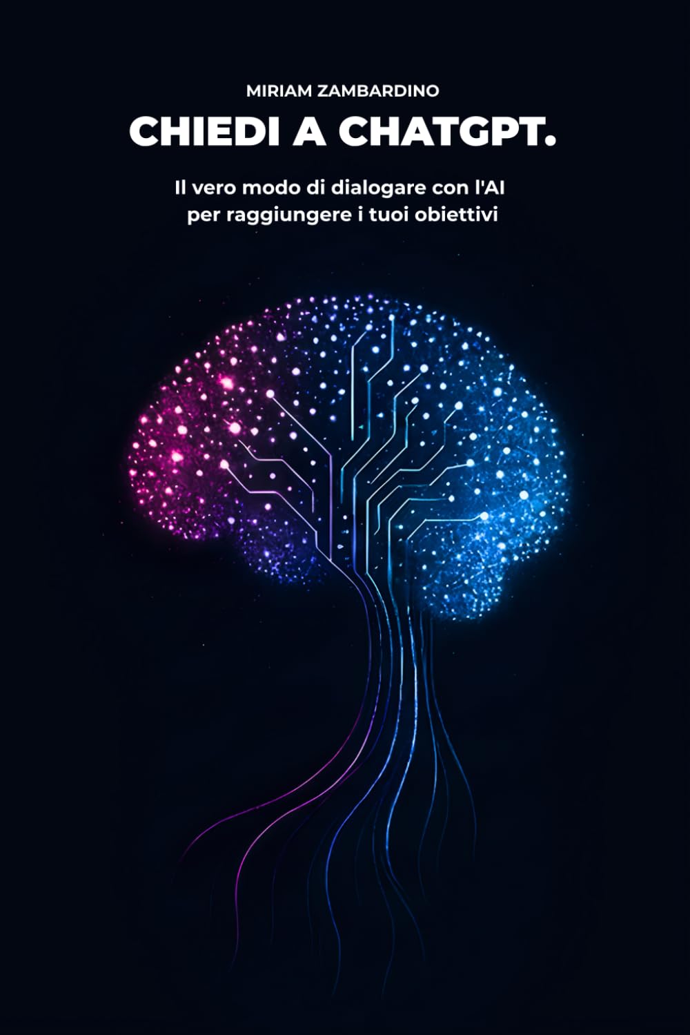 chiedi a ChatGPT: Il vero modo di dialogare con l'AI per raggiungere i tuoi obiettivi: un percorso passo passo dal prompt al risultato book