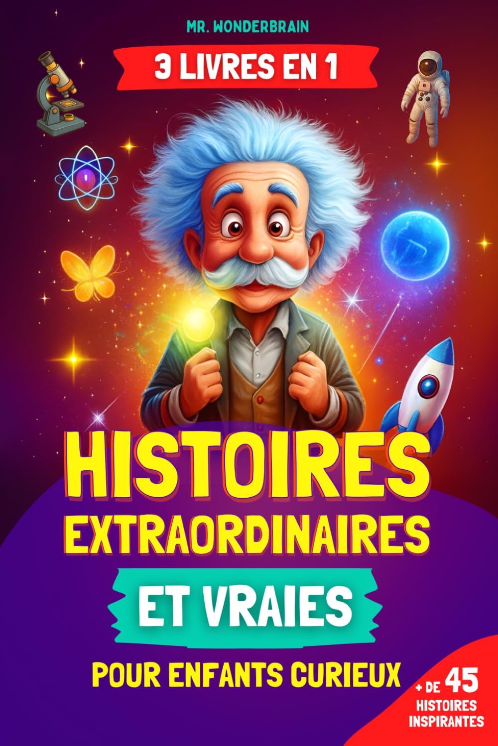 Histoires extraordinaires et vraies pour enfants curieux: Découvrez des faits incroyables sur la science, l'histoire et le monde réel racontés de façon inspirante book