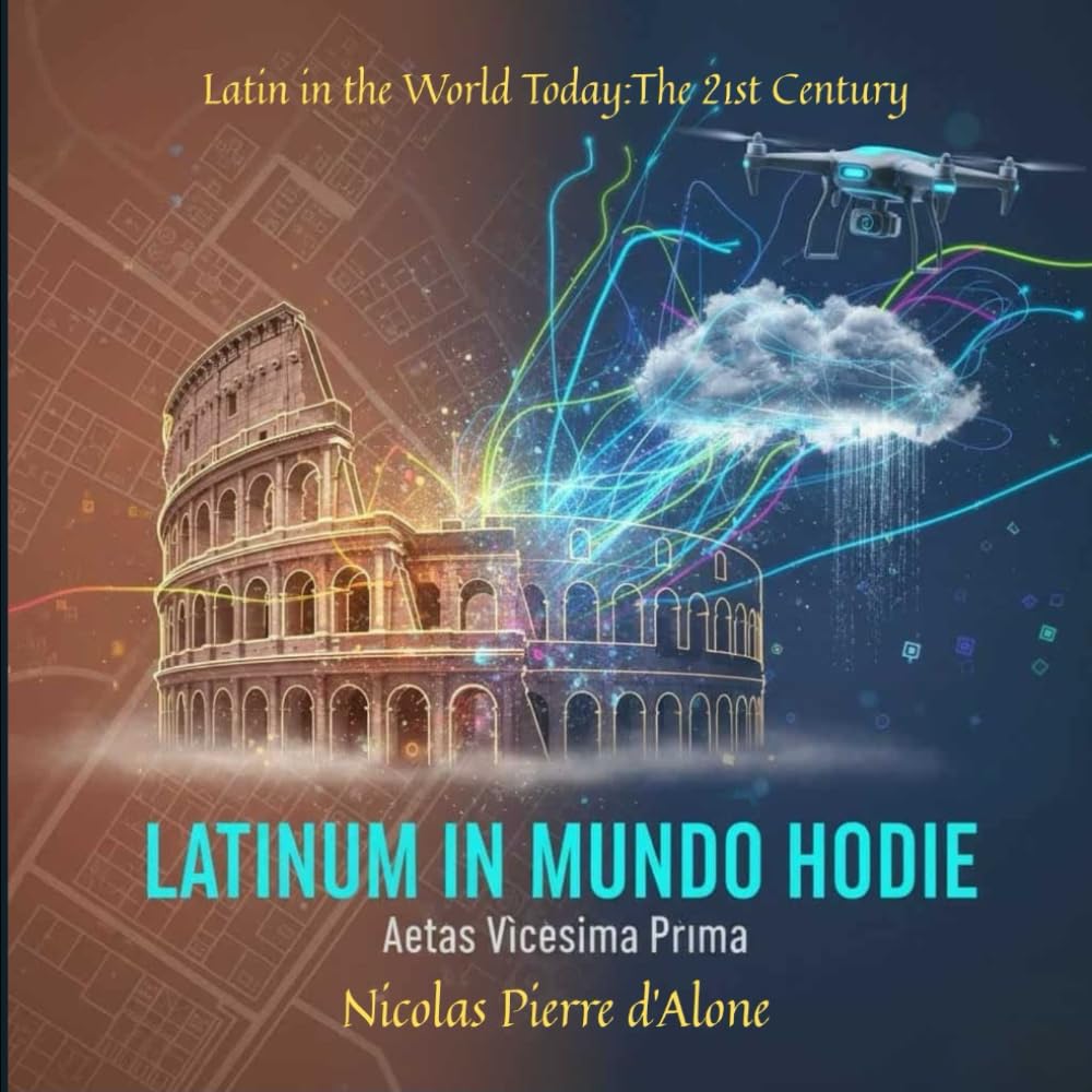 LATINUM IN MUNDŌ HODIĒ: Aetās Vīcēsima Prīma: Latin in the World Today: The 21st Century Foreign Languages ​​& Dictionaries