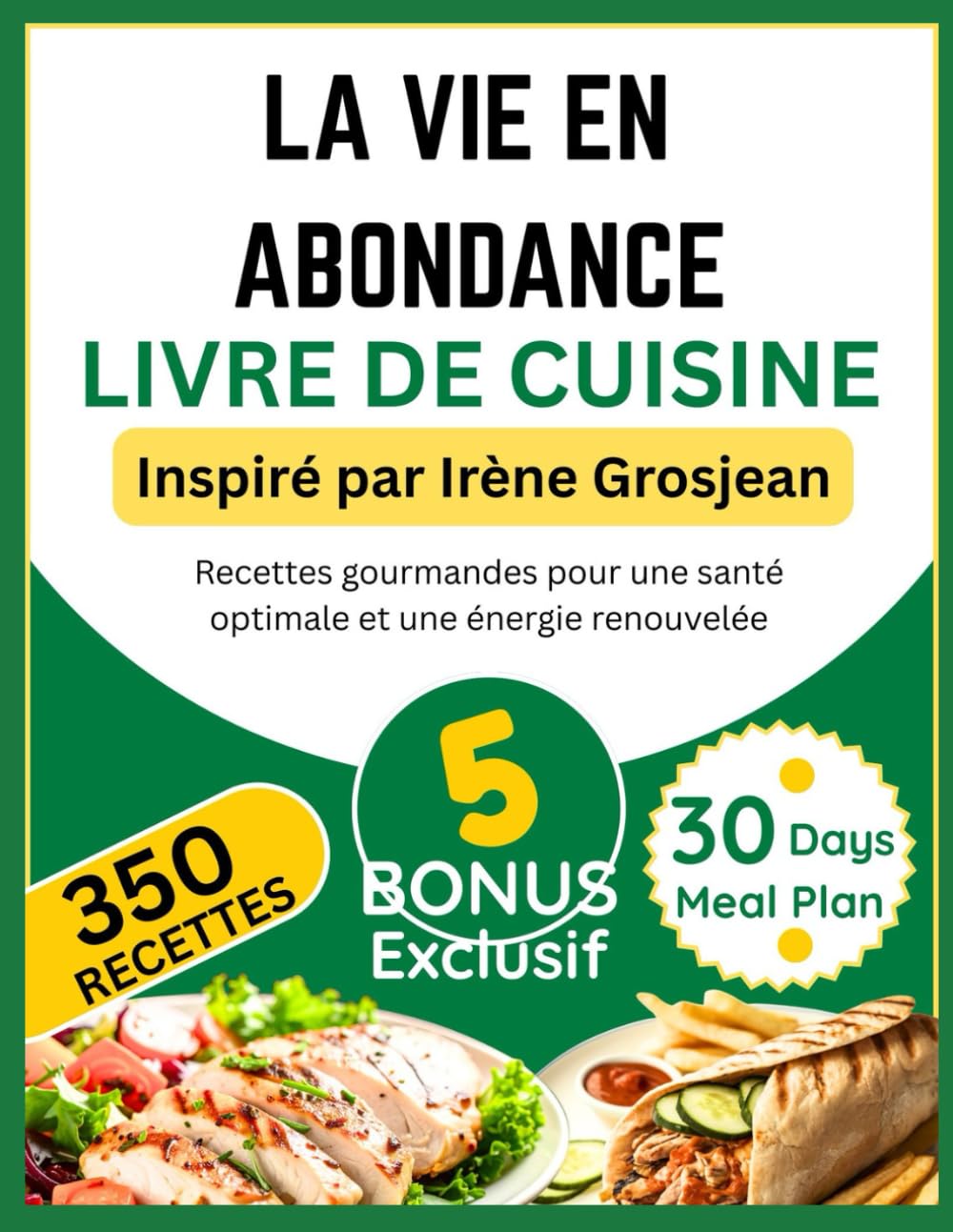 LA VIE EN ABONDANCE LIVRE DE CUISINE: Inspiré par Irène Grosjean: Recettes gourmandes pour une santé optimale et une énergie renouvelée book