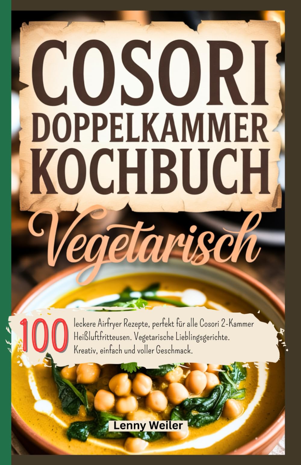 Cosori Doppelkammer Kochbuch Vegetarisch: 100 leckere Airfryer Rezepte, perfekt für alle Cosori 2-Kammer Heißluftfritteusen. Vegetarische Lieblingsgerichte. Kreativ, einfach und voller Geschmack. Cooking & Enjoying