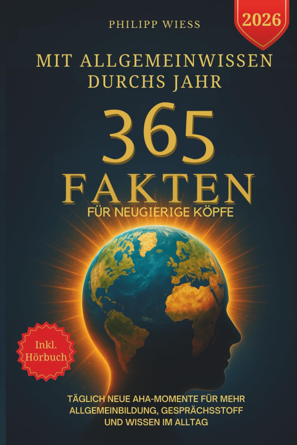 Mit Allgemeinwissen durchs Jahr - 365 Fakten für neugierige Köpfe: Täglich neue Aha-Momente für mehr Allgemeinbildung, Gesprächsstoff und Wissen im Alltag Social Sciences