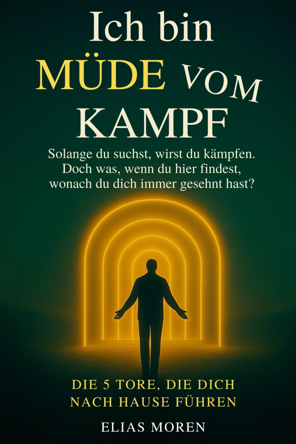 Ich bin müde vom Kampf: Solange du suchst, wirst du kämpfen. Doch was, wenn du hier findest, wonach du dich immer gesehnt hast? - DIE 5 TORE, DIE DICH NACH HAUSE FÜHREN (Beruhigt das Nervensystem) Health, Nutrition & Fitness