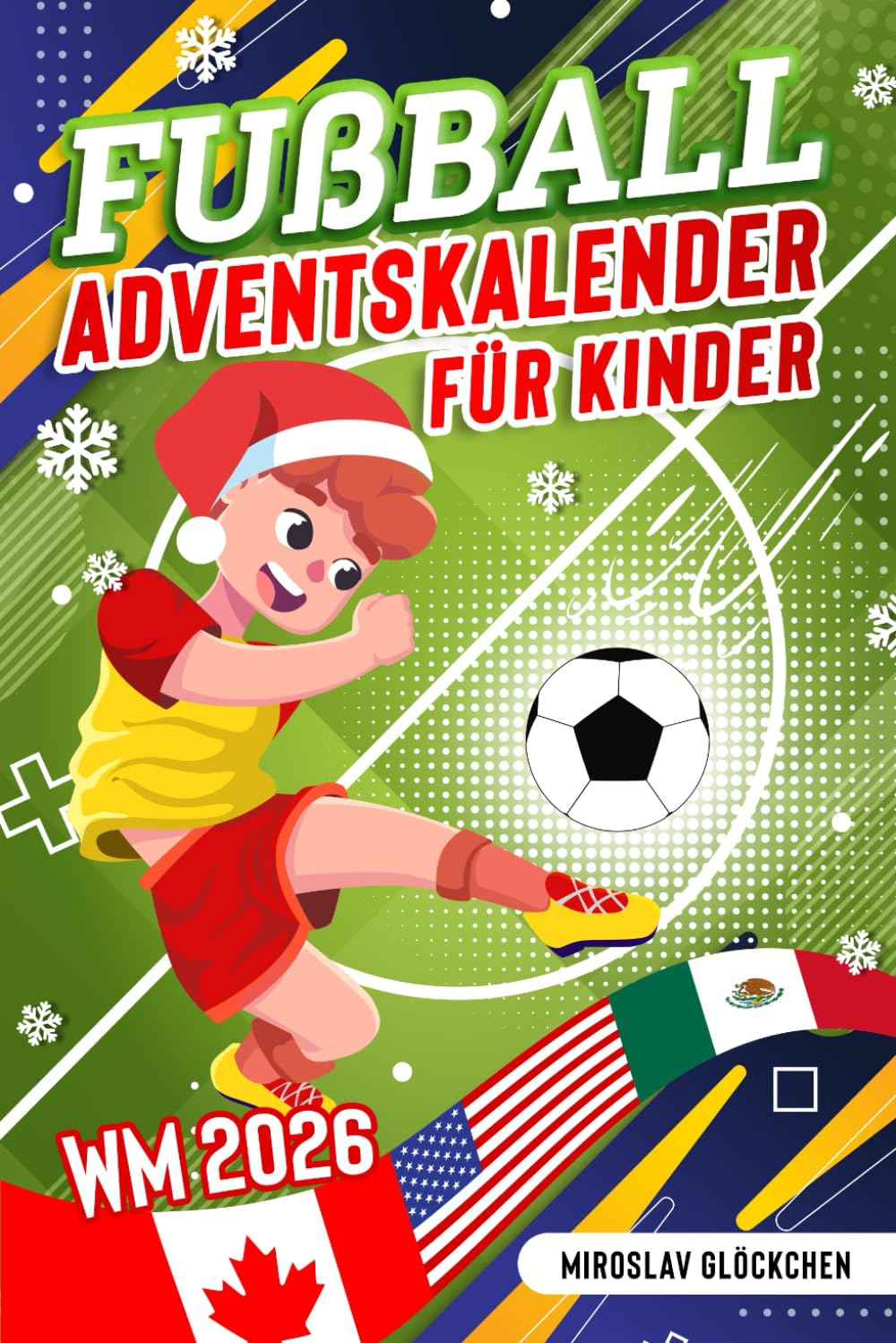 Fußball Adventskalender für Kinder ab 8: Mit den WM-Helden durch den Advent - Die WM 2026 Weihnachtssaison für kleine Fußballfans Social Sciences