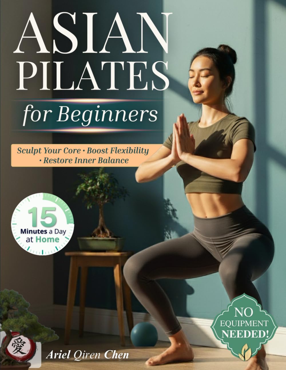 Asian Pilates for Women Beginners: 28-Day Mindful Flow to Melt Stress, Strengthen Core & Boost Flexibility - Just 15 Minutes Daily, No Equipment, Inspired by Ancient Asian Movement Philosophy Health, Nutrition & Fitness
