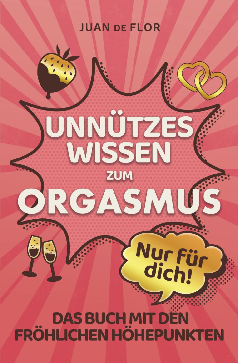 Unnützes Wissen zum Orgasmus: Nur für dich! Das Buch mit den fröhlichen Höhepunkten! Das coole Geschenk mit Fakten, Spaß, Absurditäten – 139 mal »Sex, Vergnügen & Orgasmus« Partnership & Love