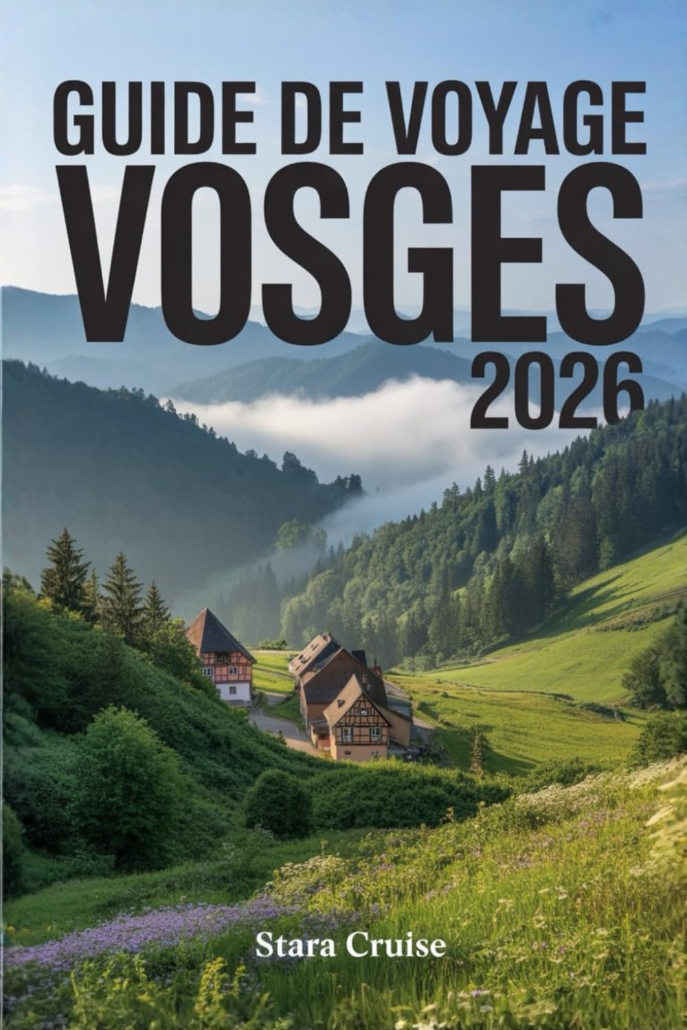 Guide de Voyage Vosges: Découvrez la nature, le bien-être et le patrimoine dans ce joyau sous-estimé de la France book