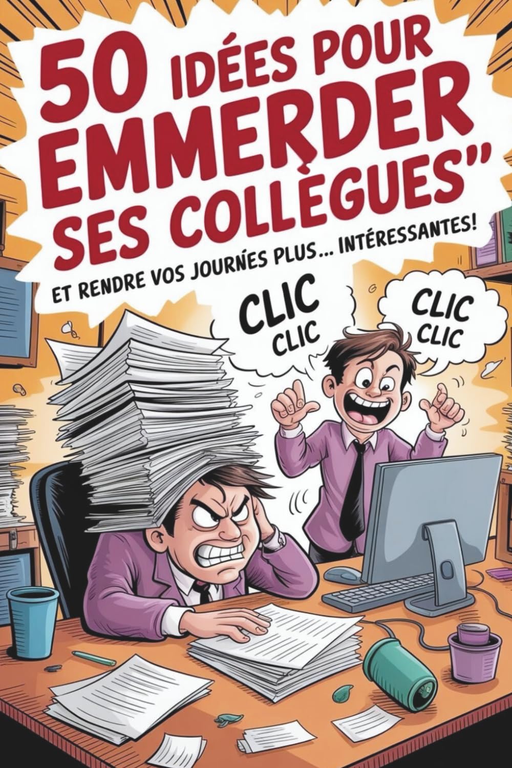 50 IDÉES POUR EMMERDER SES COLLÈGUES: Livre d'humour pour adultes – Idées cadeaux Noel humoristiques pour collègues, amis ou couples book