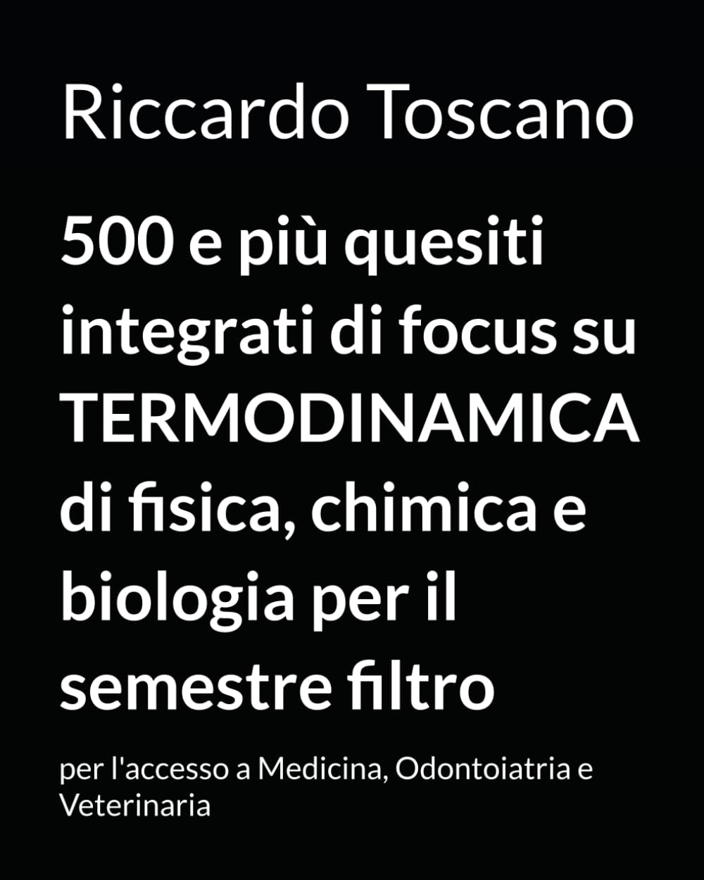 500 e più quesiti integrati di focus su TERMODINAMICA di fisica, chimica e biologia per il semestre filtro: per l'accesso a Medicina, Odontoiatria e Veterinaria book
