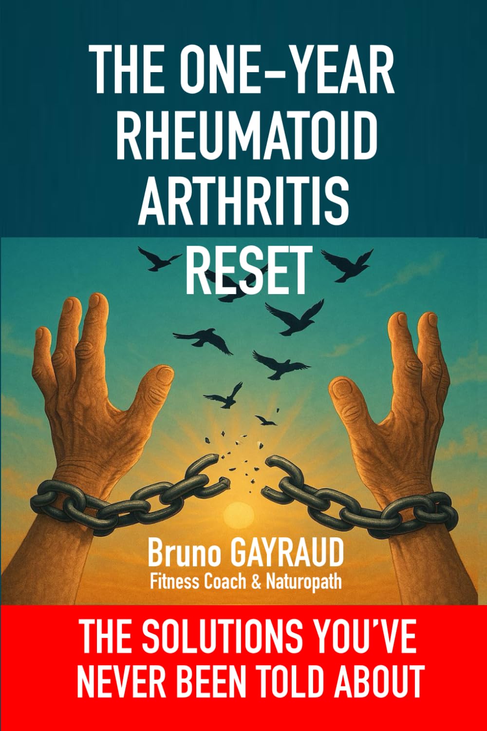 THE ONE-YEAR RHEUMATOID ARTHRITIS RESET: THE SOLUTIONS YOU'VE NEVER BEEN TOLD ABOUT book