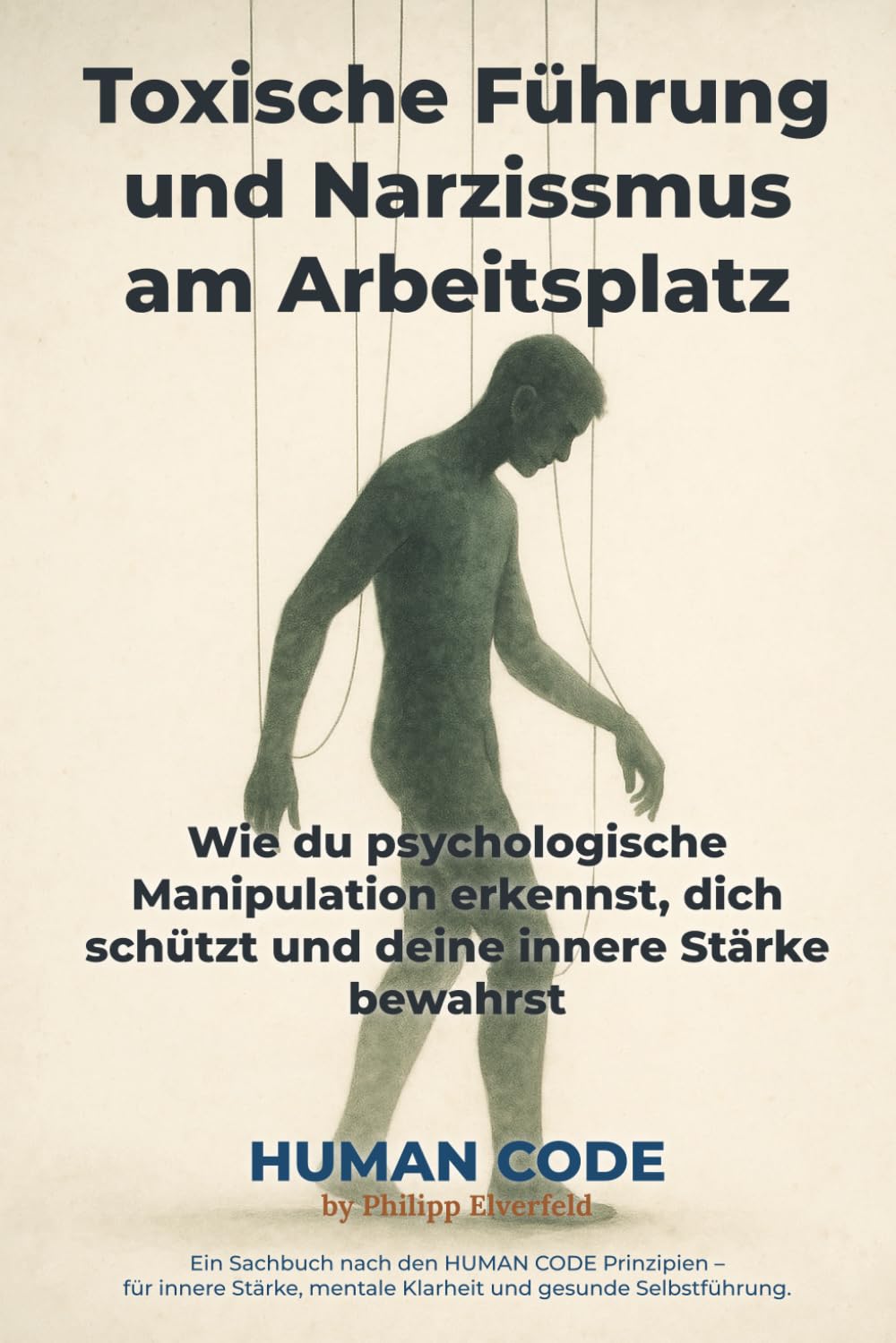 Toxische Führung und Narzissmus am Arbeitsplatz: Wie du psychologische Manipulation erkennst, dich schützt und deine innere Stärke bewahrst Business, Finance & Career