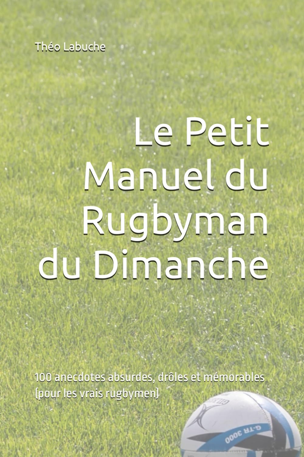 Le Petit Manuel du Rugbyman du Dimanche: 100 anecdotes absurdes, drôles et mémorables (pour les vrais rugbymen) book