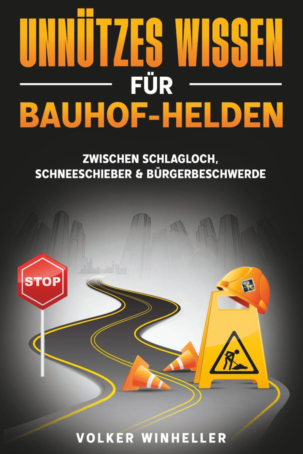 Unnützes Wissen für Bauhof-Helden: Zwischen Schlagloch, Schneeschieber & Bürgerbeschwerde Humour & Satire
