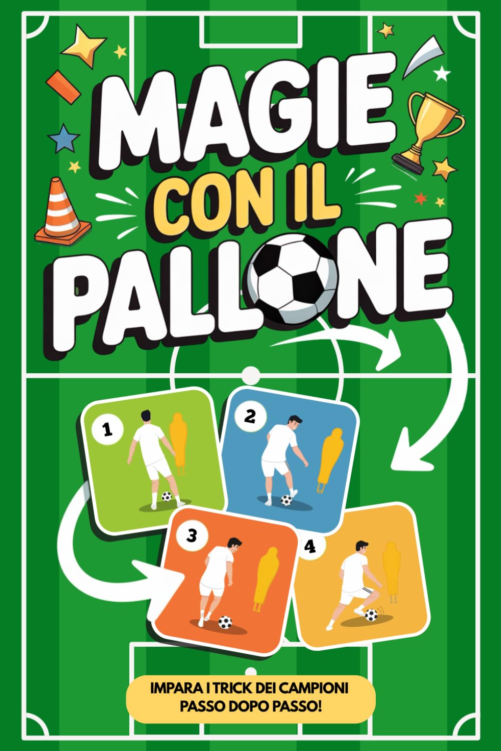 Magie con Il Pallone – Finte e Trick di Calcio per Bambini e Ragazzi: Guide passo a passo per stupire amici e avversari con trucchetti da veri fuoriclasse book