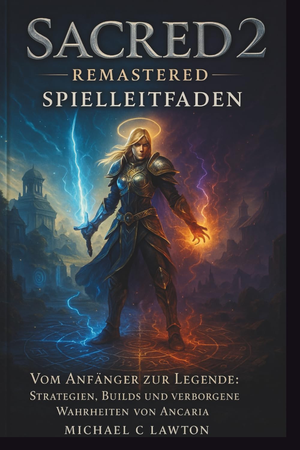 Sacred 2: Remastered – Spielleitfaden: Vom Anfänger zur Legende: Strategien, Builds und verborgene Wahrheiten von Ancaria Computer Science