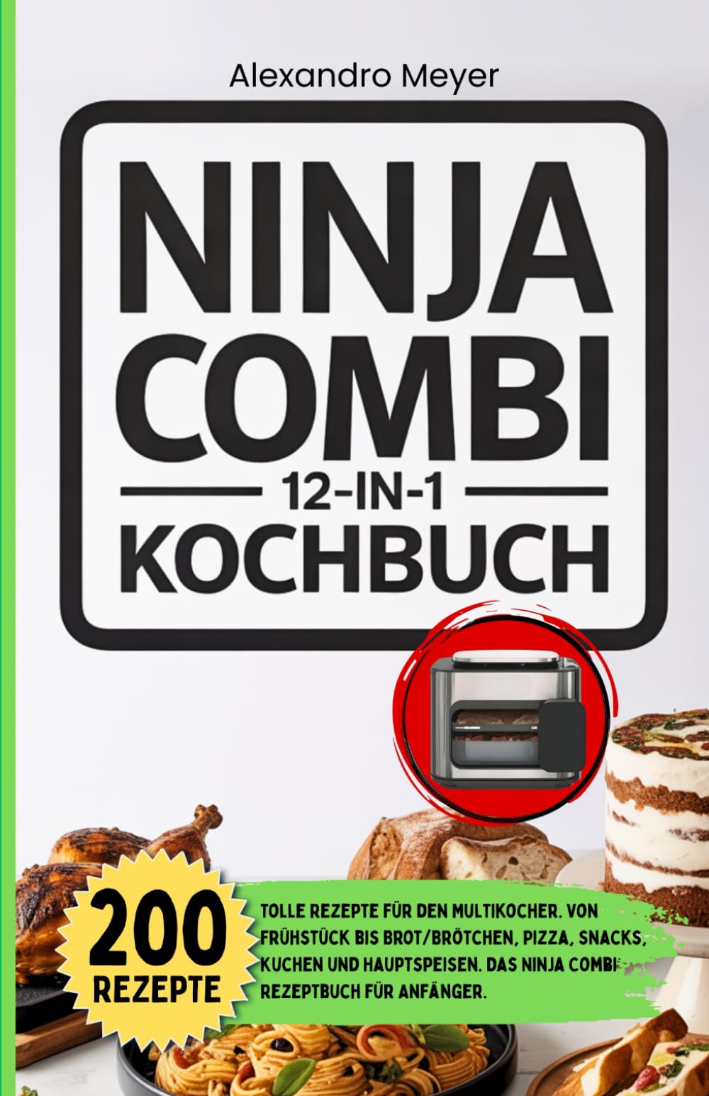 Ninja Combi 12 in 1 Kochbuch: 200 tolle Rezepte für den Multikocher. Von Frühstück bis Brot/Brötchen, Pizza, Snacks, Kuchen und Hauptspeisen. Das Ninja Combi Rezeptbuch für Anfänger. Cooking & Enjoying