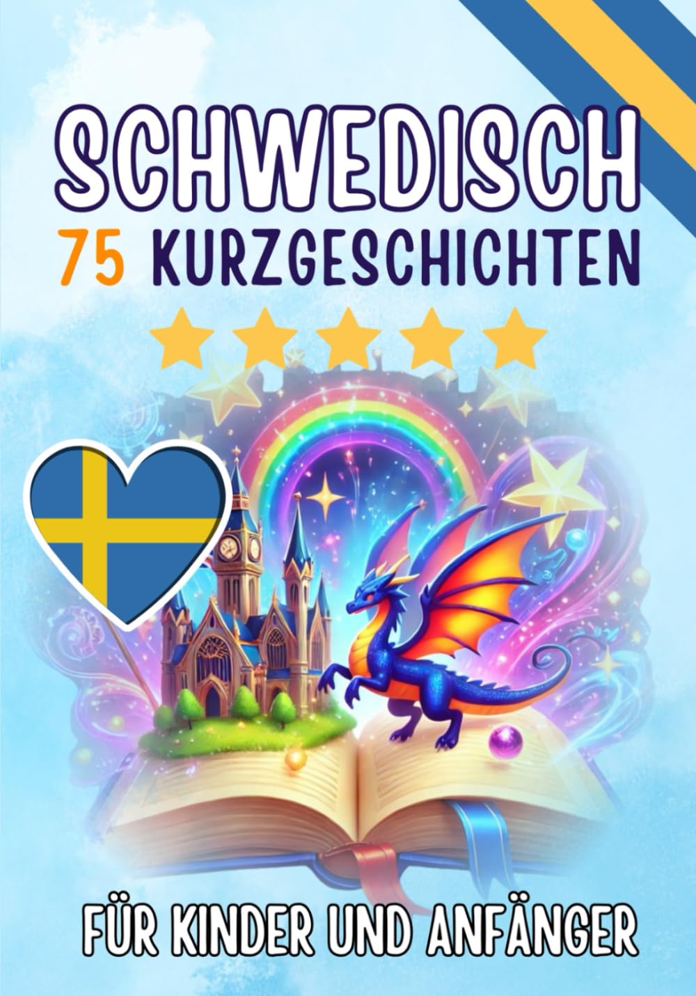 Zweisprachige Kurzgeschichten: Deutsch-Schwedisch: 75 bezaubernde Geschichten zum Schwedischlernen für Deutsche – mit Vokabelübungen und einfachen Wörtern für Anfänger Foreign Languages ​​& Dictionaries