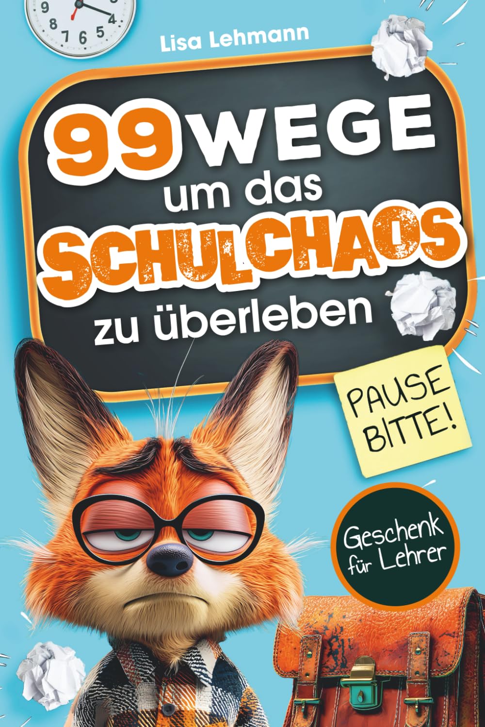 Pause bitte! 99 Wege, um das Schulchaos zu überleben: Das Anti-Stress-Buch für Lehrer – humorvolle Überlebenstipps für den täglichen Lehrerwahnsinn. Lustiges Geschenk für Lehrer Business, Finance & Career
