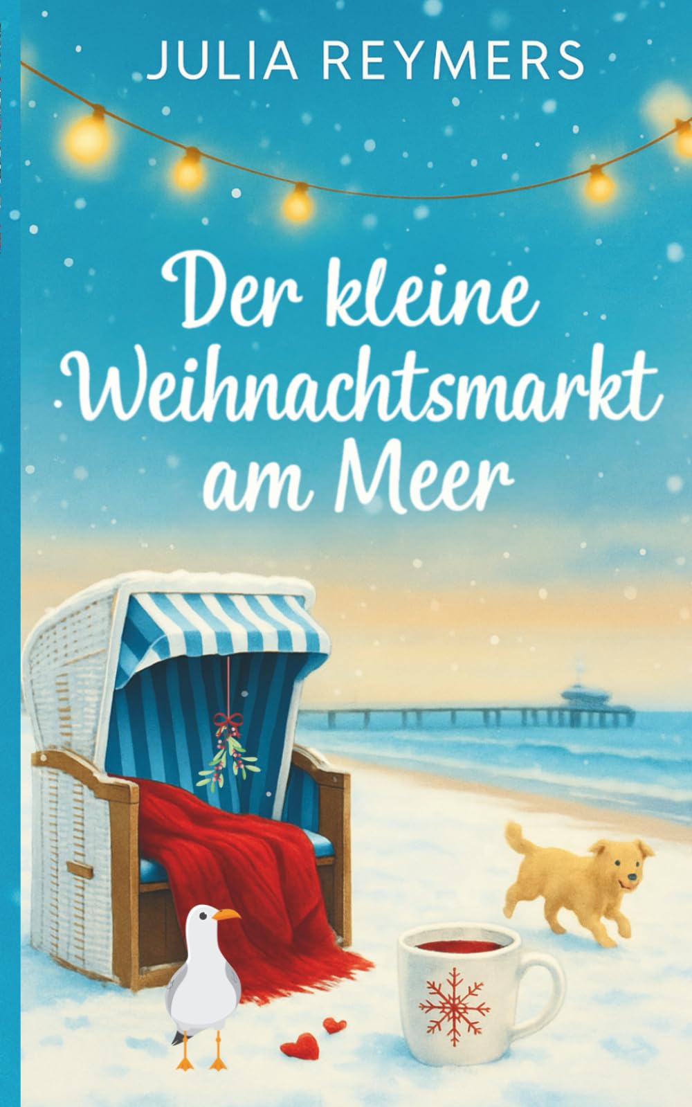 Der kleine Weihnachtsmarkt am Meer: Winterträume in der Lichterbucht | Ein Ostseeroman zum Verlieben Holiday Reading