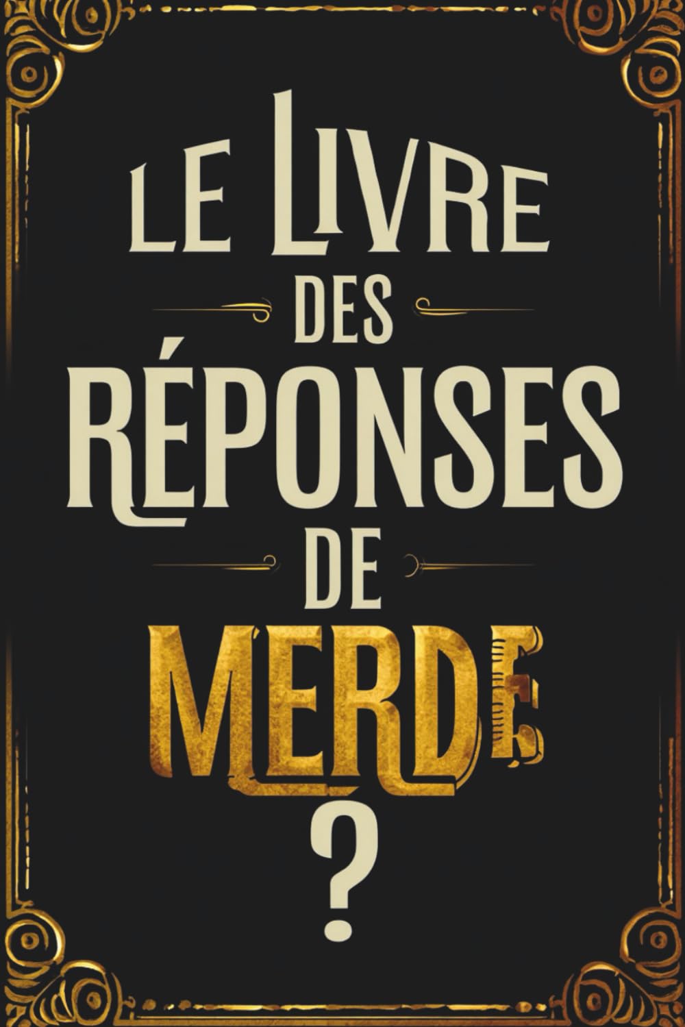 Le Livre des Réponses de merde: Le Livre parfait pour rire de tout – idee cadeau noel humoristique pour collègues, amis ou couple Books