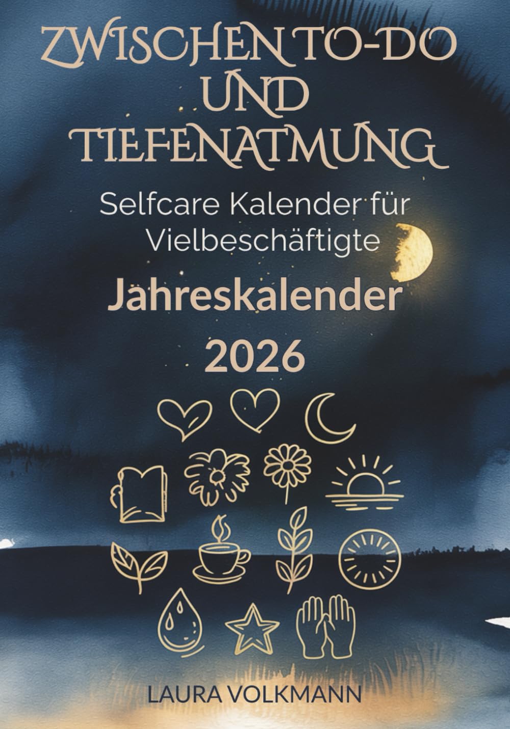 Zwischen To-Do und Tiefenatmung - Selfcare Kalender für Vielbeschäftigte - Jahreskalender 2026: Ein achtsamer Jahresbegleiter mit Journaling-Seiten, Selfcare-Impulsen und Raum für dich. Lifestyle