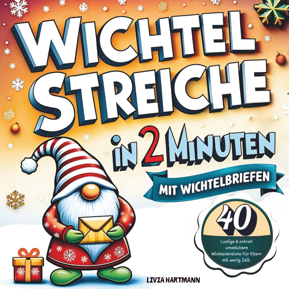 Wichtelstreiche in 2 Minuten: Blitzschnell umgesetzte 40 Wichtelstreiche mit fertigen liebevollen Wichtelbriefen zum Ausschneiden in Farbe für Eltern mit wenig Zeit! Lifestyle