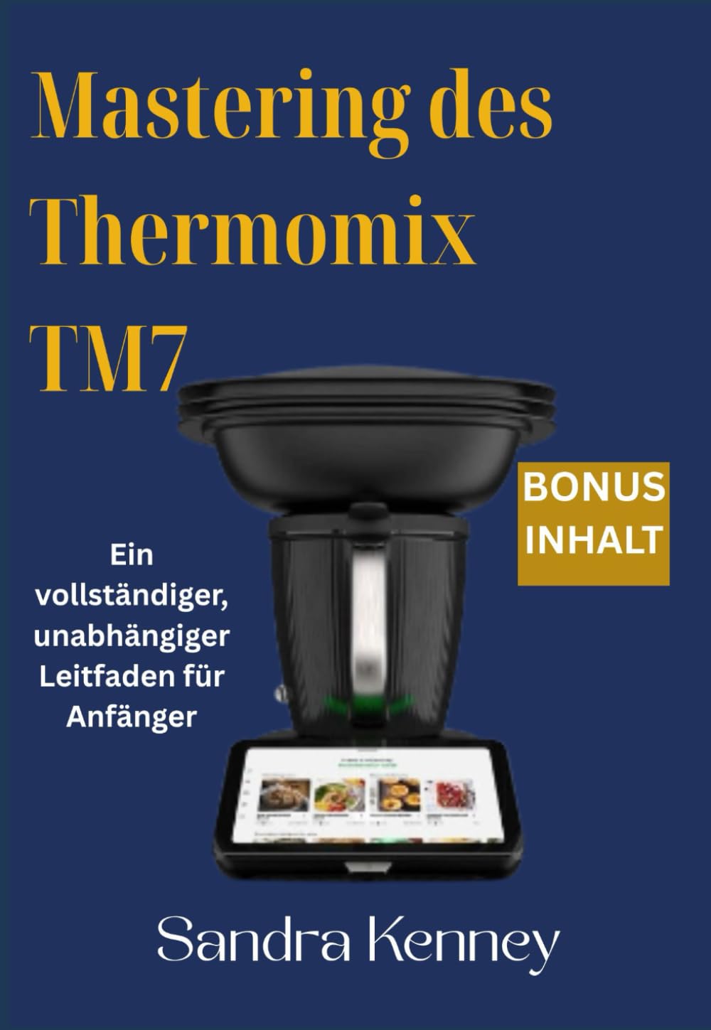 Mastering des Thermomix TM7: Ein vollständiger, unabhängiger Leitfaden für Anfänger Cooking & Enjoying