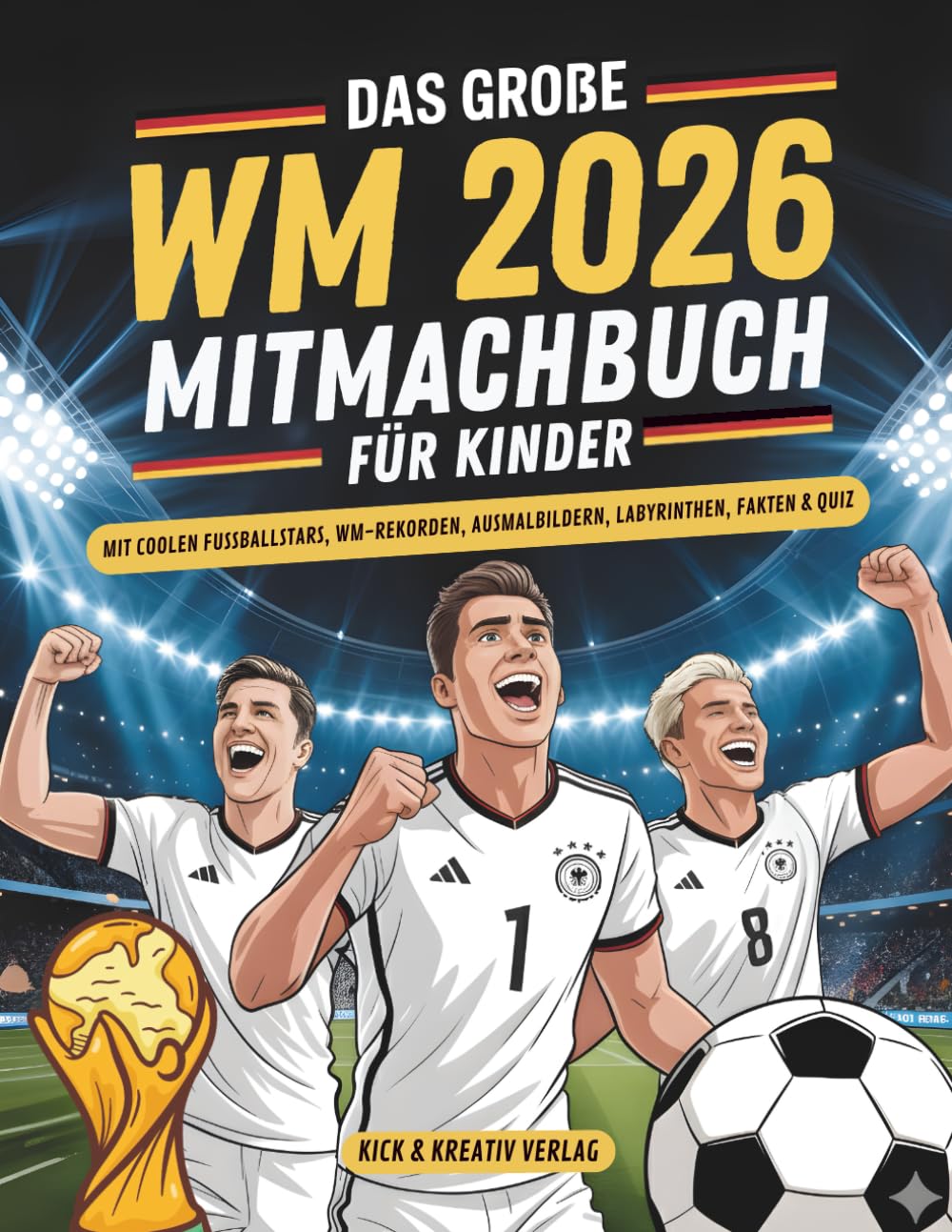 Das Große WM 2026 Mitmachbuch: Das Fußballbuch Mit Coolen Fußballstars, WM-Rekorden, Ausmalbildern, Labyrinthen, Fakten & Quiz für Kinder und Teens book